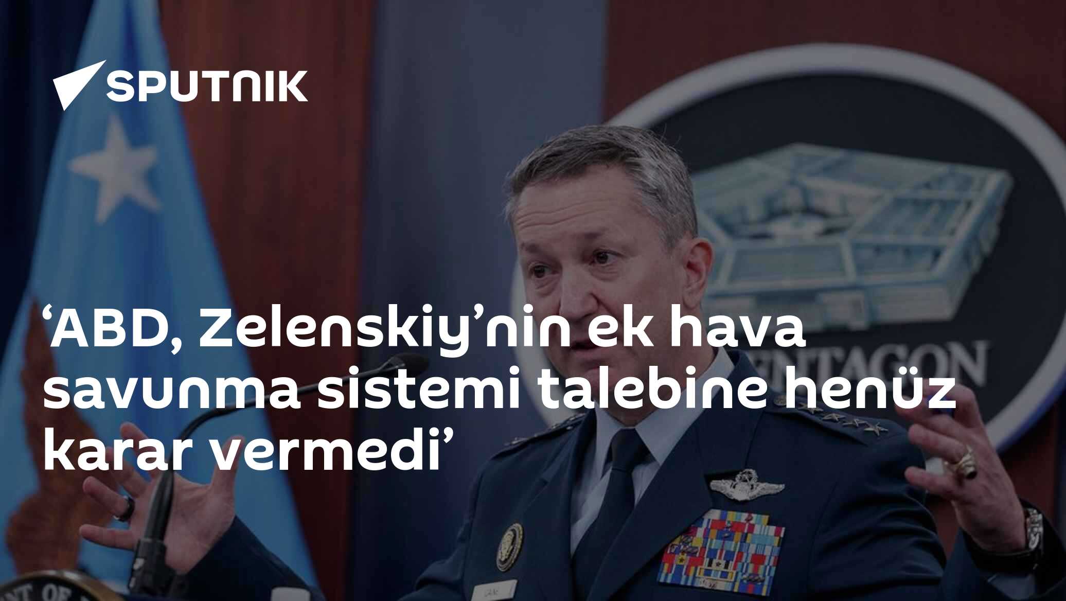 ABD, Zelenskiy’nin ek hava savunma sistemi talebine henüz karar vermedi
