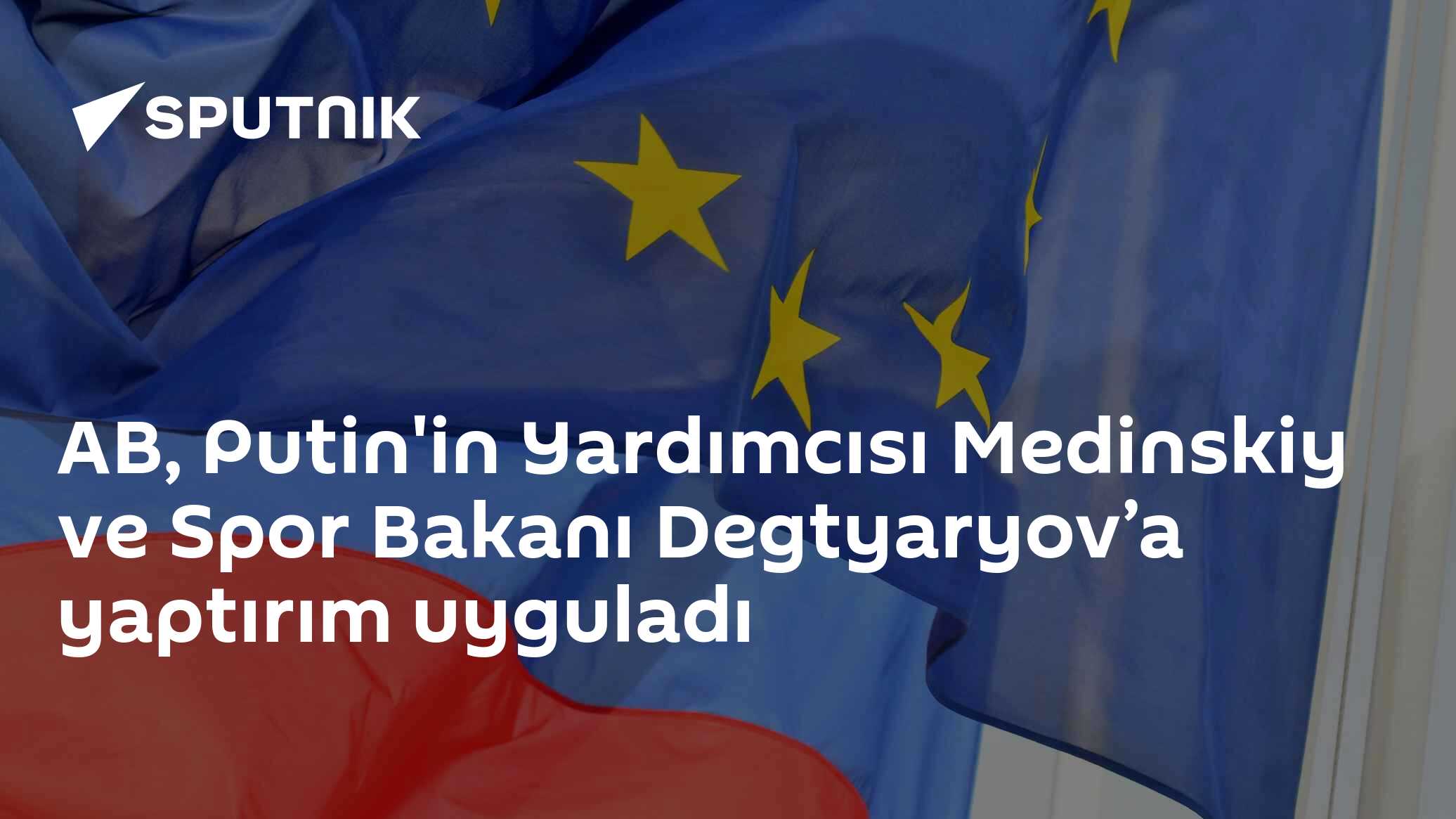 AB, Putin'in Yardımcısı Medinskiy ve Spor Bakanı Degtyaryov’a yaptırım uyguladı