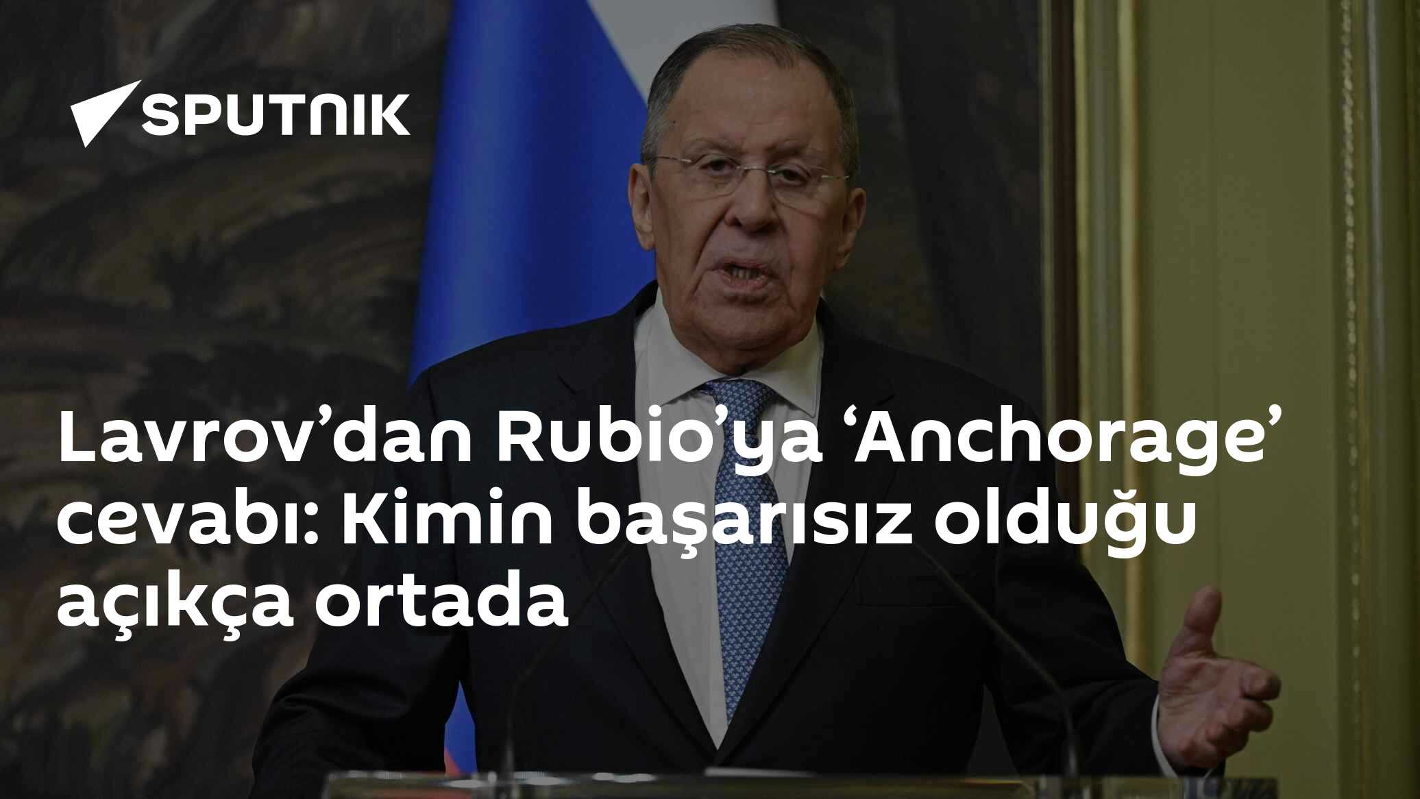 Lavrov’dan Rubio’ya ‘Anchorage’ cevabı: Kimin başarısız olduğu açıkça ortada