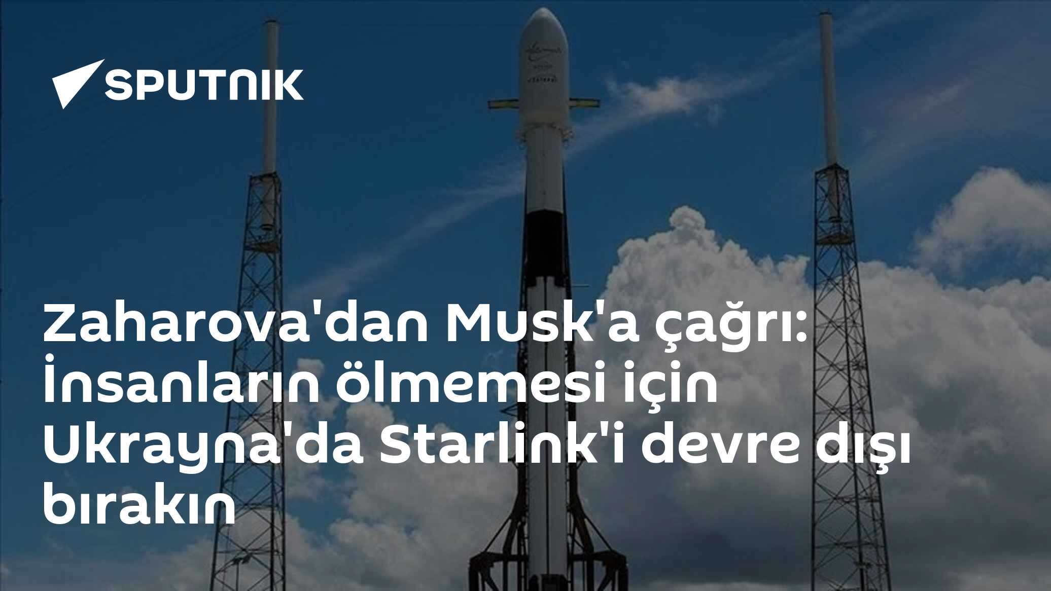 Zaharova'dan Musk'a çağrı: İnsanların ölmemesi için Ukrayna'da Starlink'i devre dışı bırakın