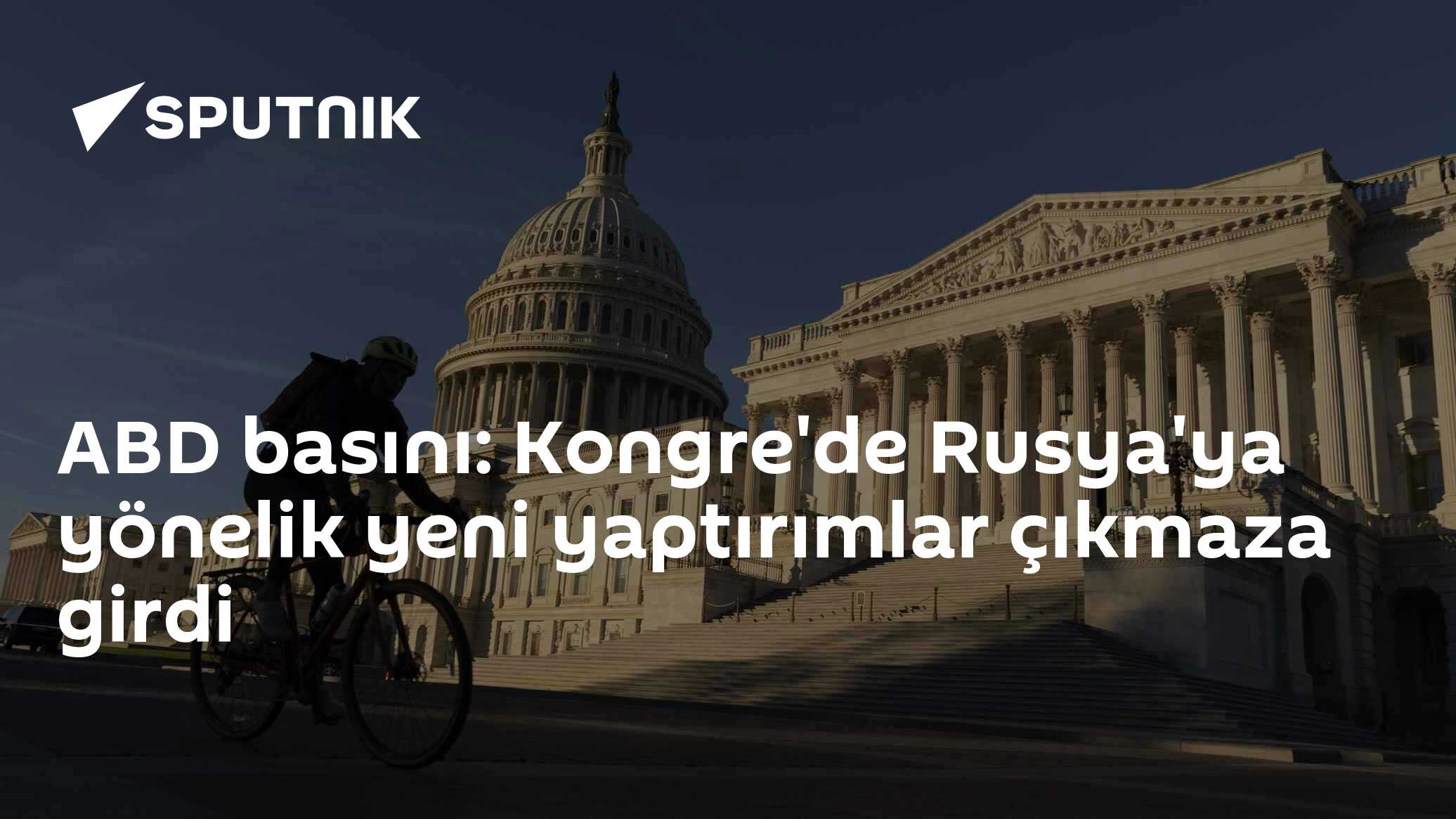 ABD basını: Kongre'de Rusya'ya yönelik yeni yaptırımlar çıkmaza girdi