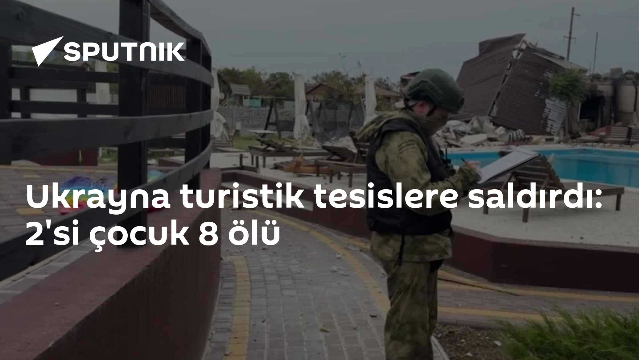 Ukrayna turistik tesislere saldırdı: 2'si çocuk 8 ölü