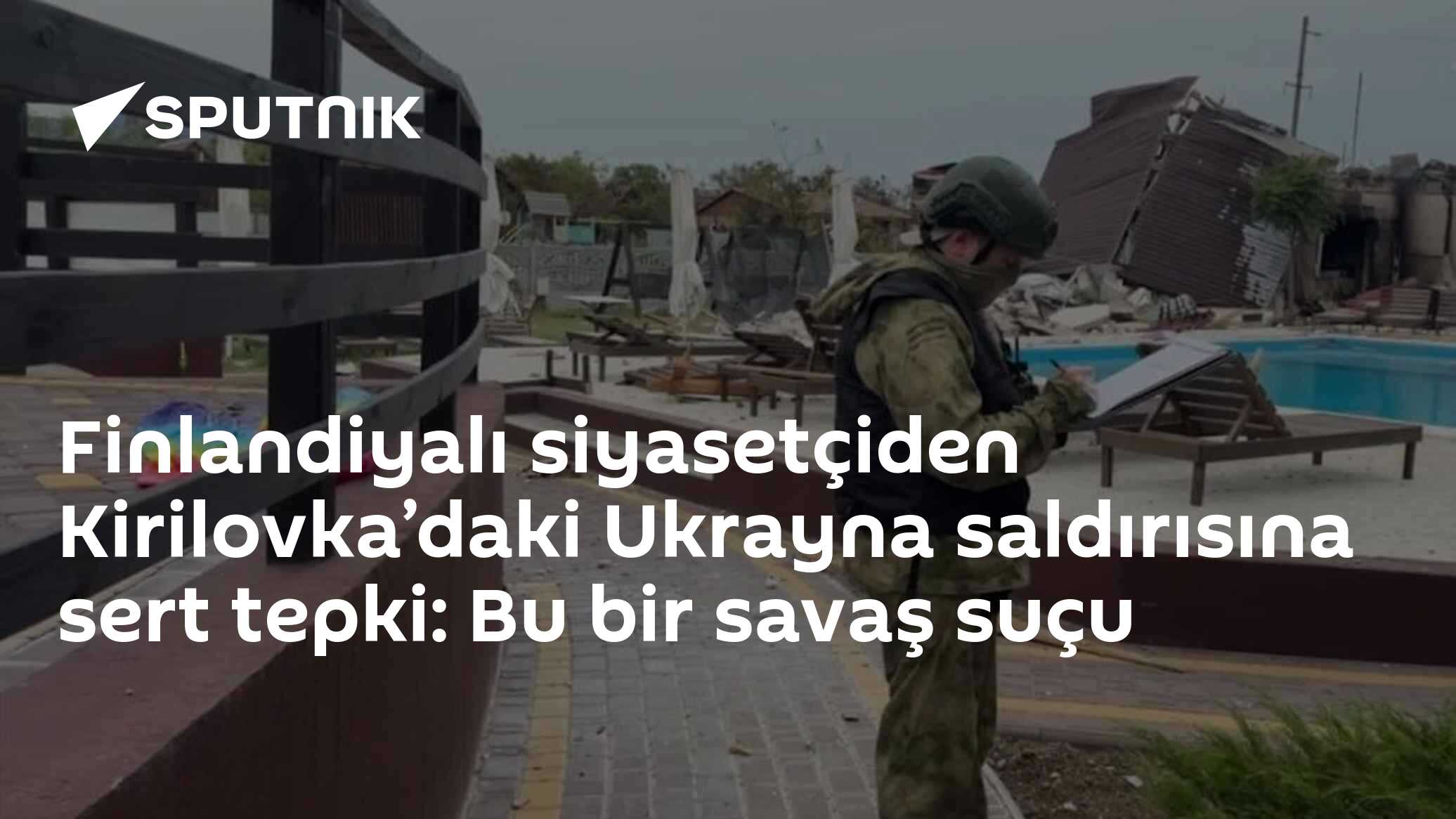 Finlandiyalı siyasetçiden Kirilovka’daki Ukrayna saldırısına sert tepki: Bu bir savaş suçu