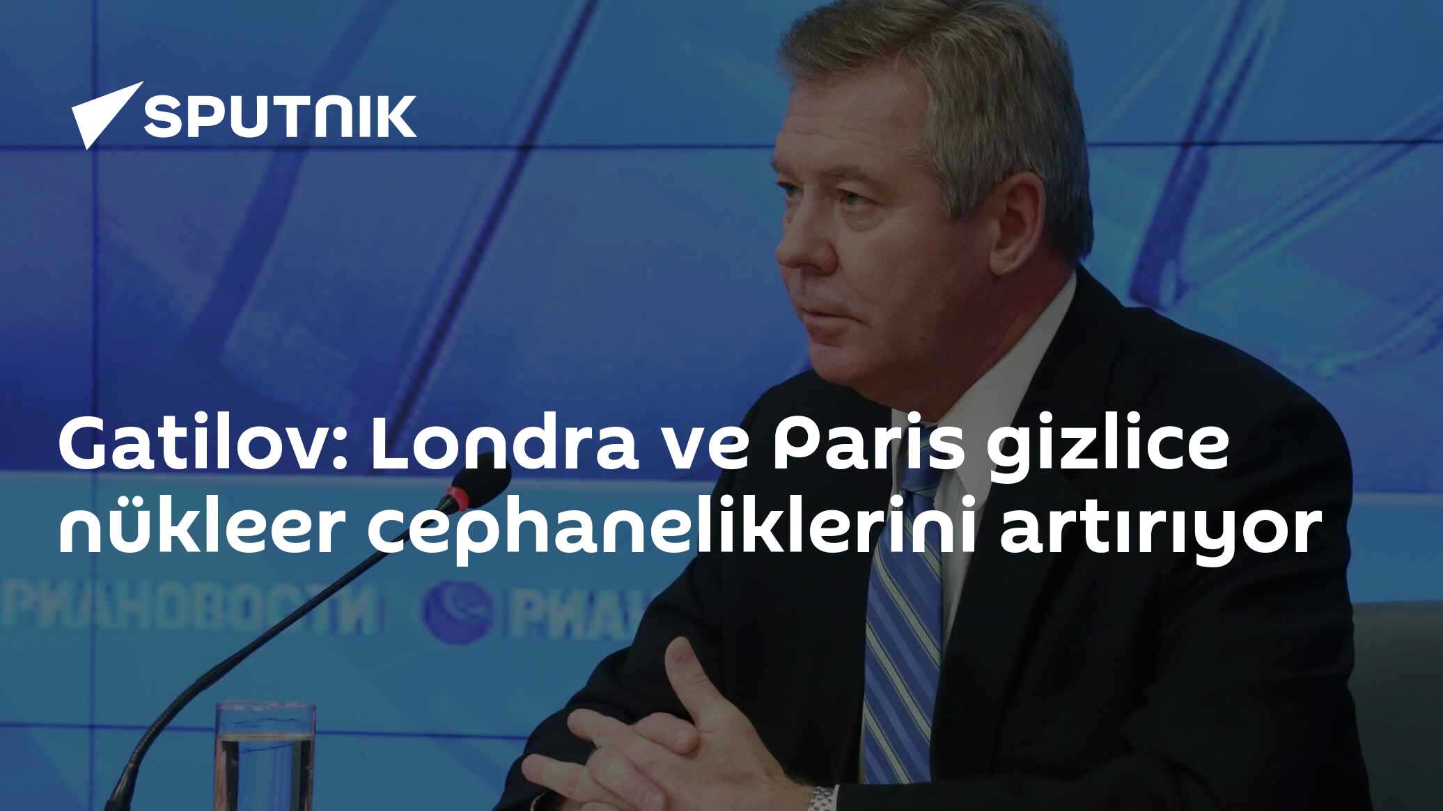 Gatilov: Londra ve Paris gizlice nükleer cephaneliklerini artırıyor