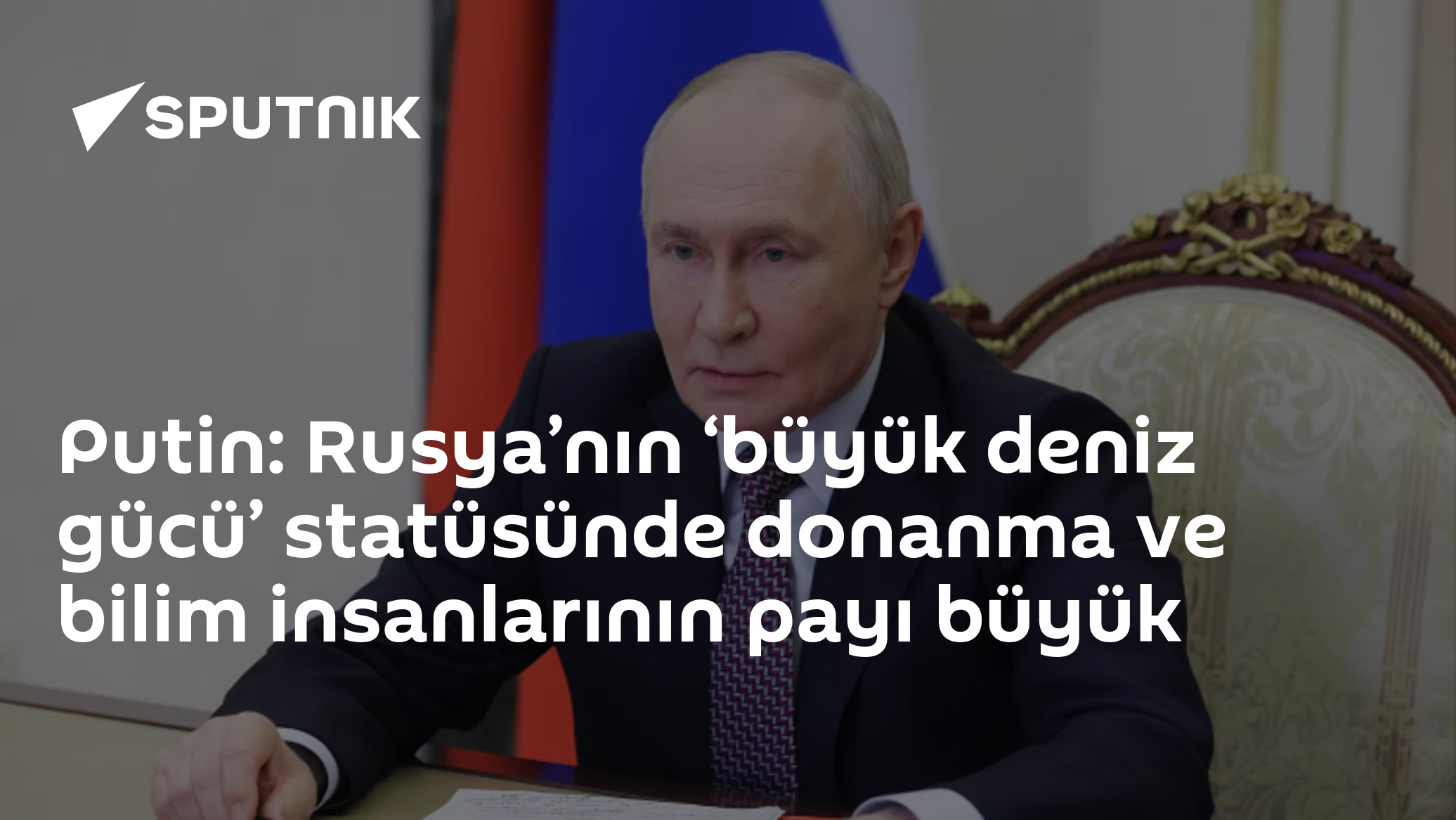 Putin: Rusya’nın ‘büyük deniz gücü’ statüsünde donanma ve bilim insanlarının payı büyük