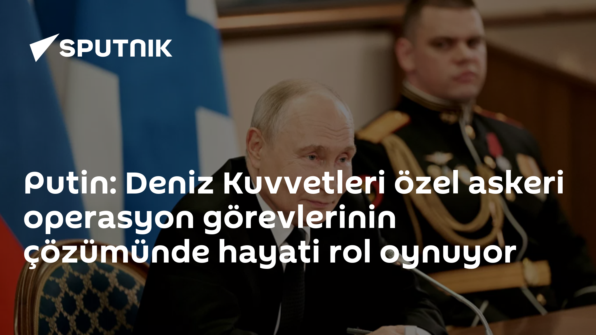 Putin: Deniz Kuvvetleri özel askeri operasyon görevlerinin çözümünde hayati rol oynuyor