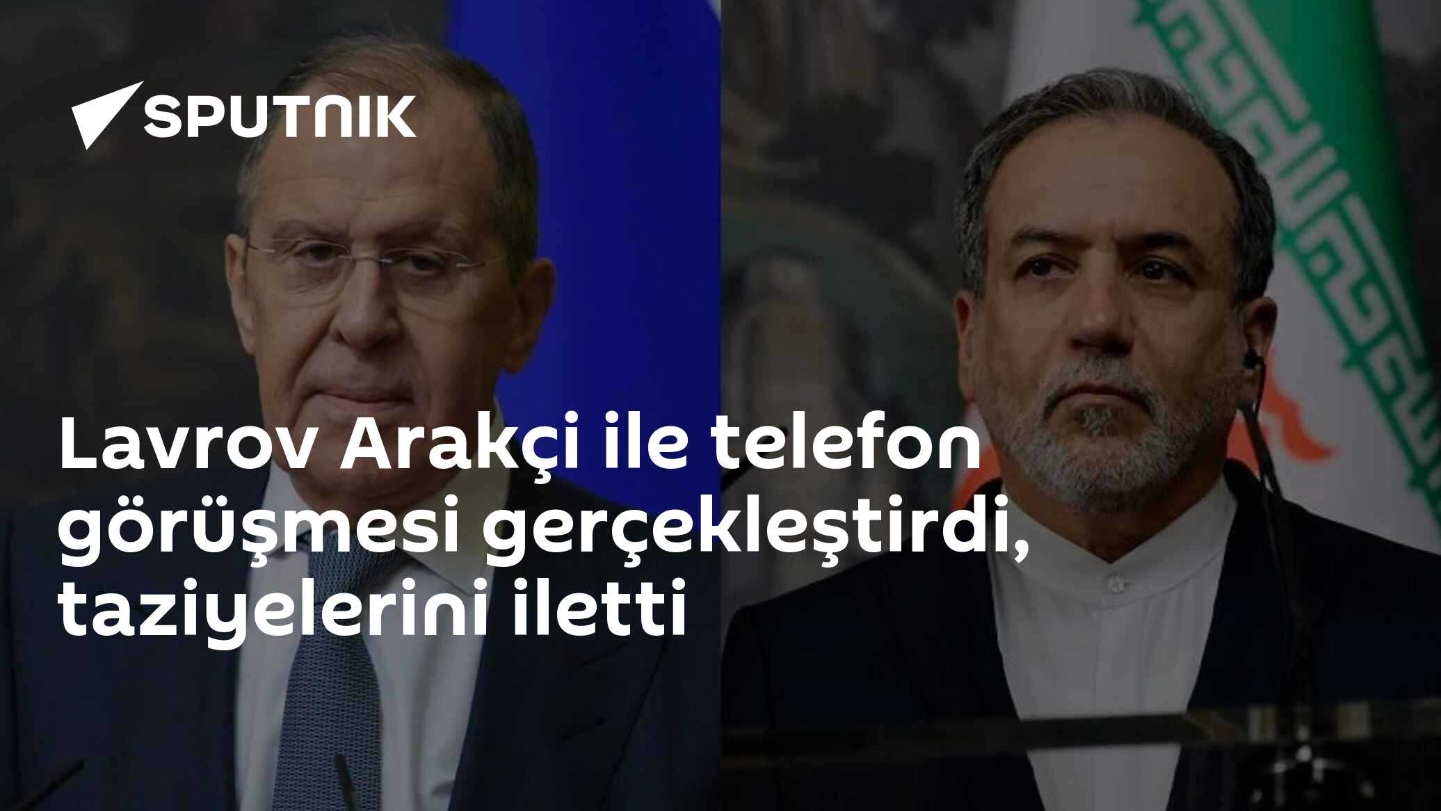 Lavrov, Arakçi ile telefon görüşmesi gerçekleştirdi, taziyelerini iletti