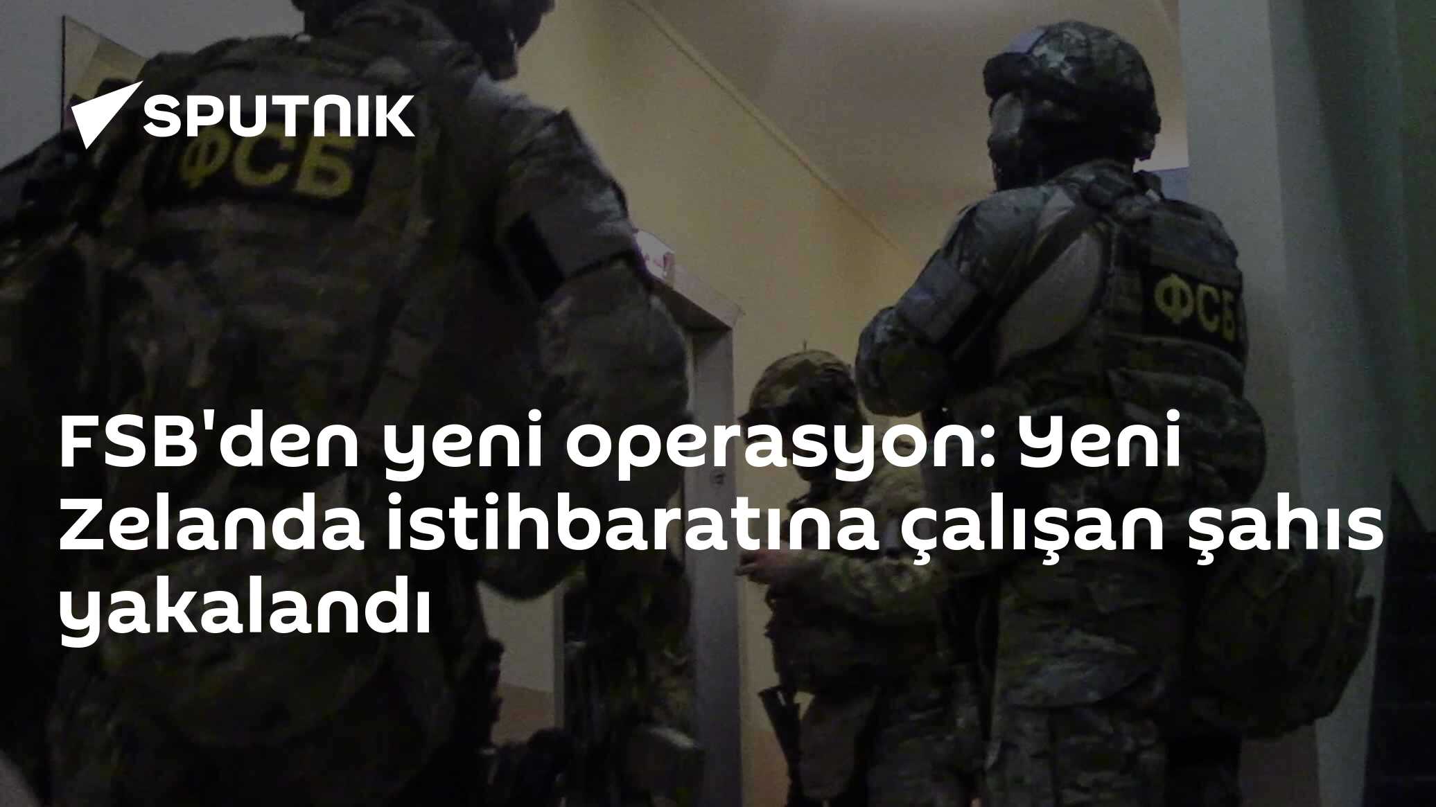 FSB'den yeni operasyon: Yeni Zelanda istihbaratına çalışan şahıs yakalandı