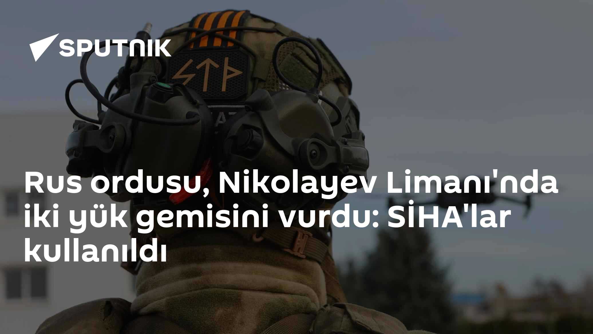 Rus ordusu, Nikolayev Limanı'nda iki yük gemisini vurdu: SİHA'lar kullanıldı