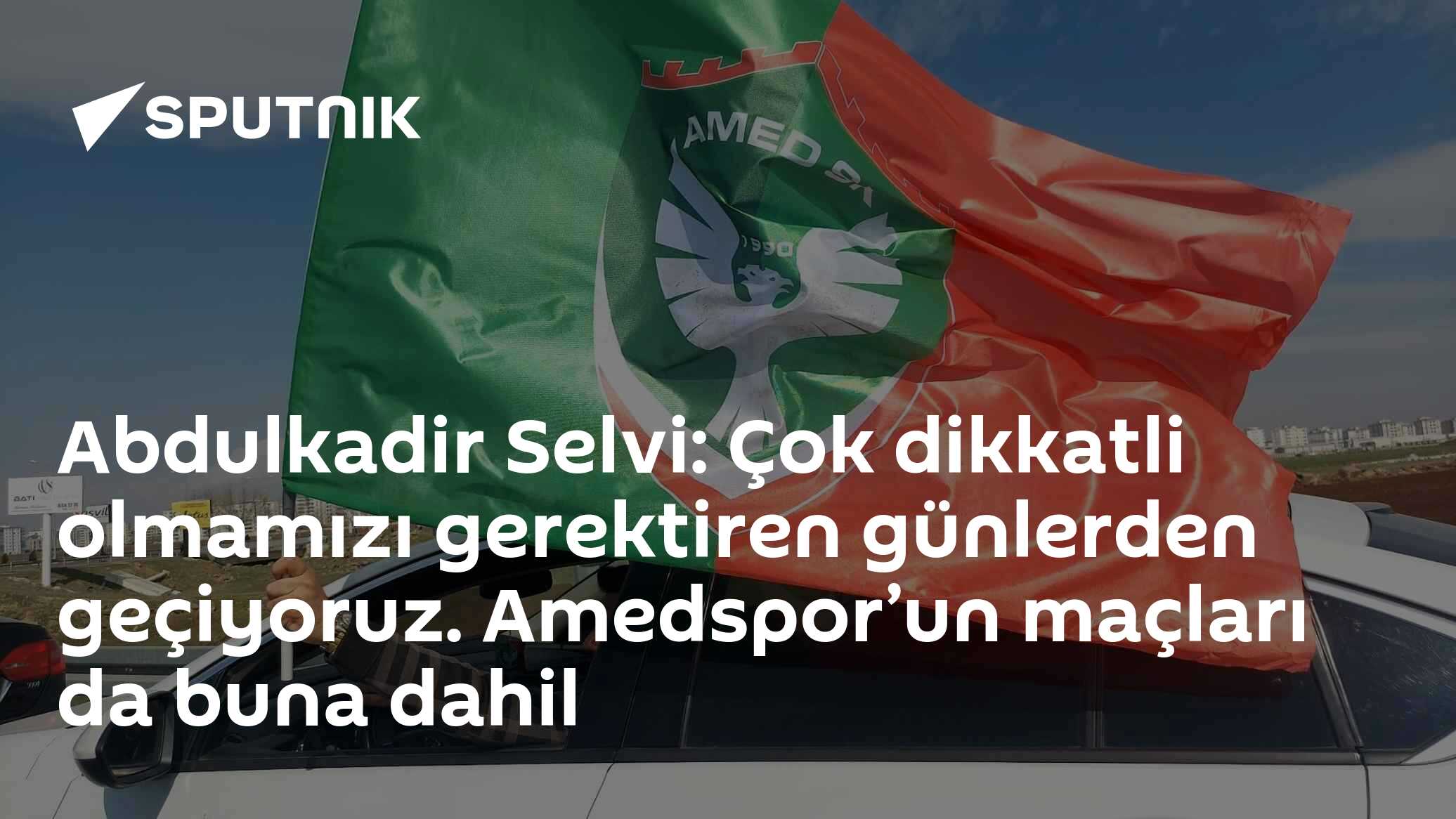 Abdulkadir Selvi: Çok dikkatli olmamızı gerektiren günlerden geçiyoruz. Amedspor’un maçları da buna dahil