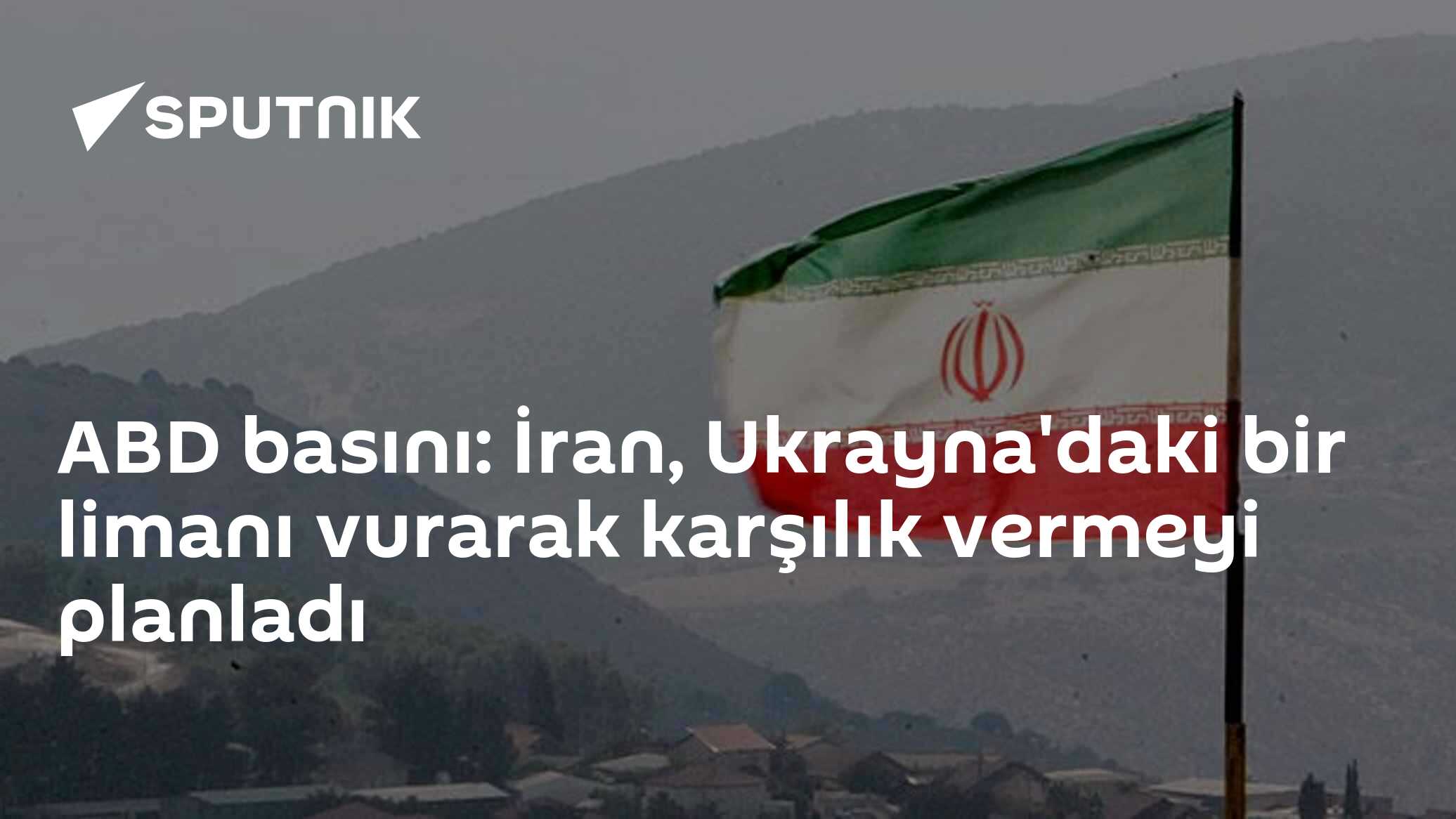 ABD basını: İran, Ukrayna'daki bir limanı vurarak karşılık vermeyi planladı