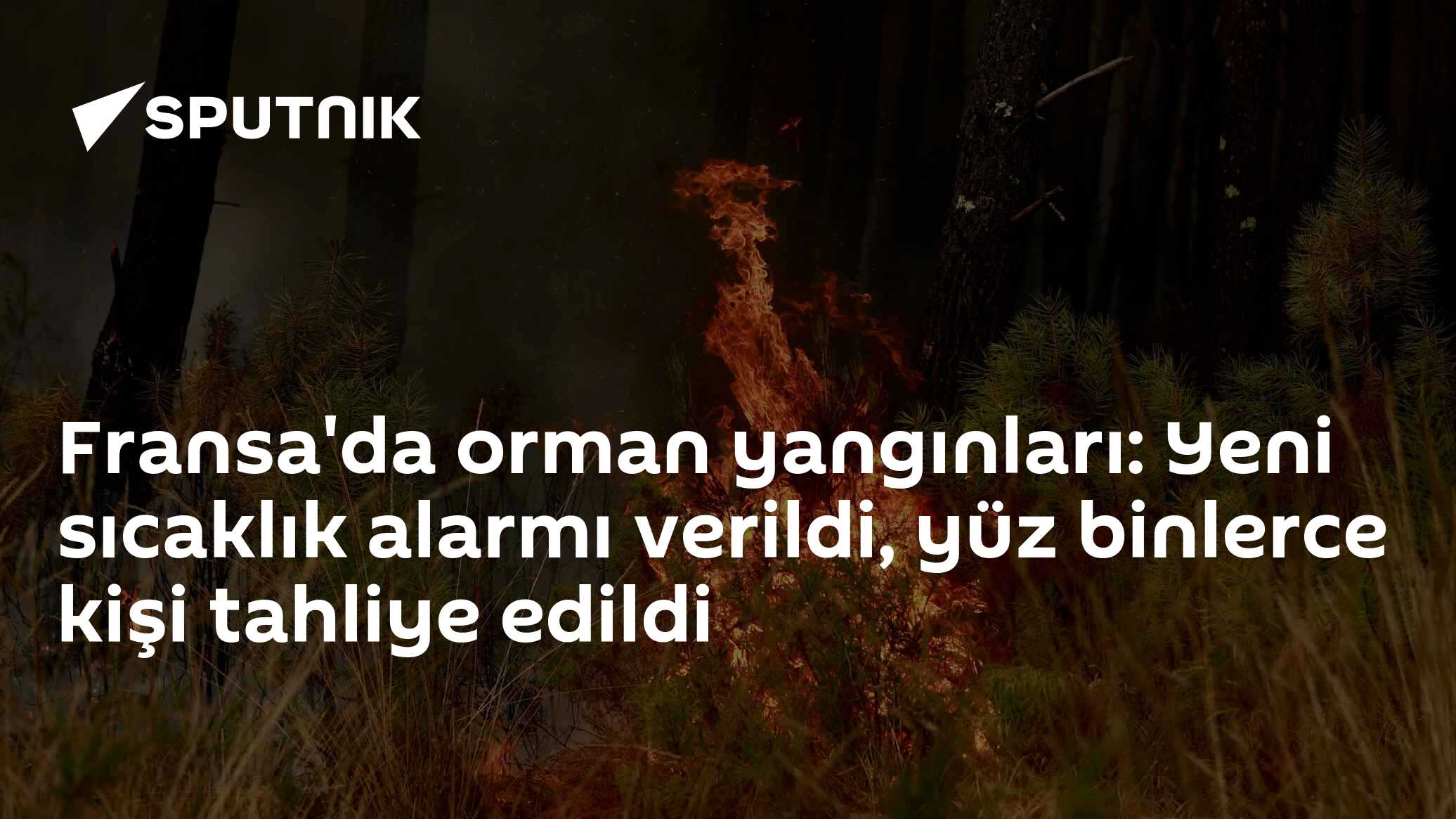 Fransa'da orman yangınları: Yeni sıcaklık alarmı verildi, yüz binlerce kişi tahliye edildi