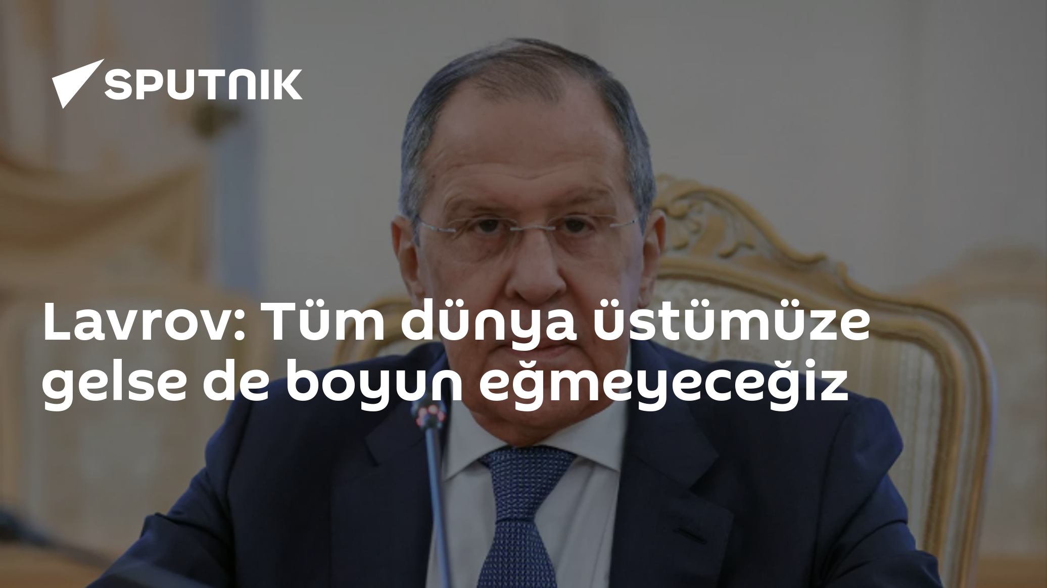 Lavrov: Tüm dünya üstümüze gelse de boyun eğmeyeceğiz