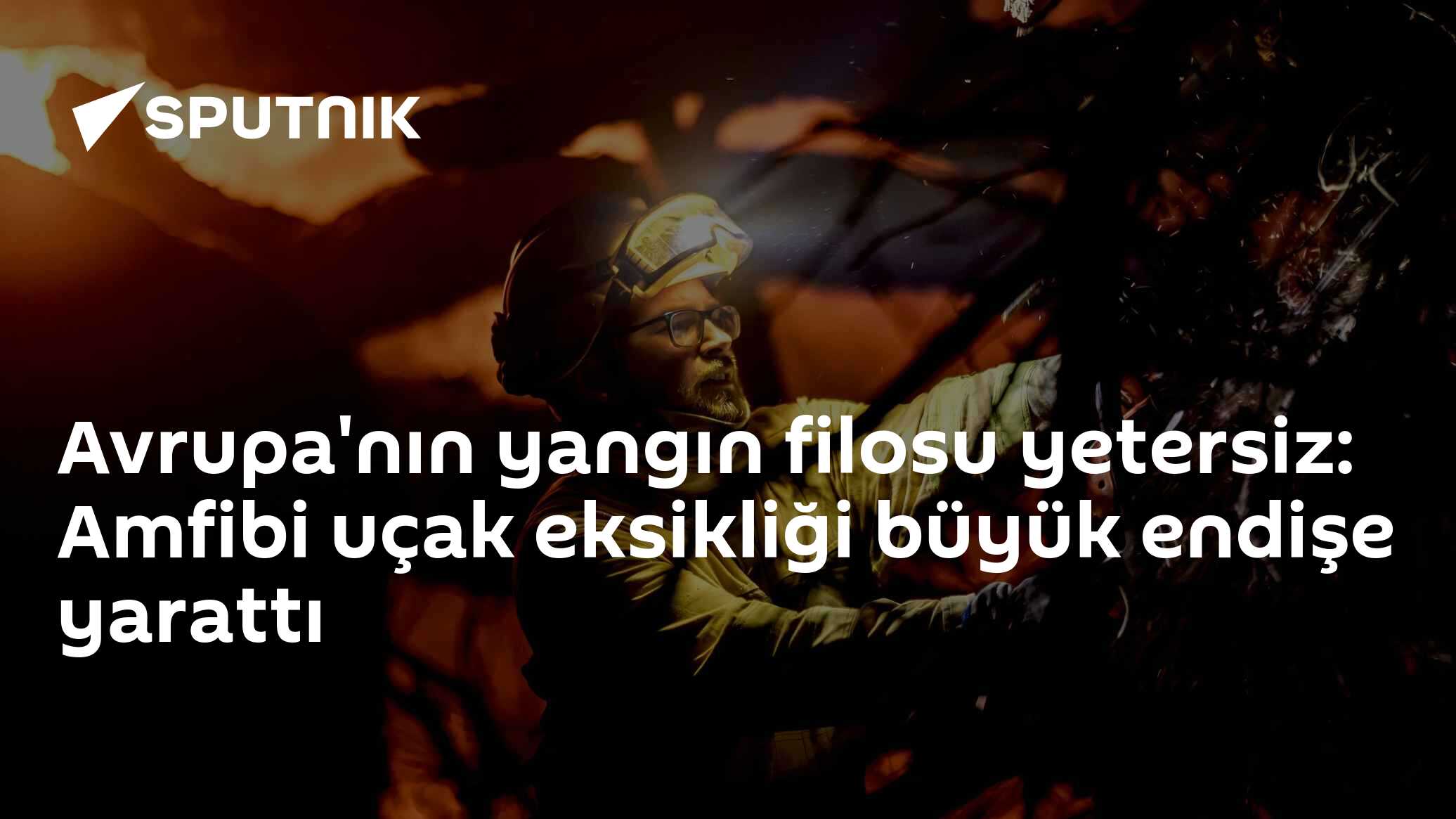 Avrupa'nın yangın filosu yetersiz: Amfibi uçak eksikliği büyük endişe yarattı