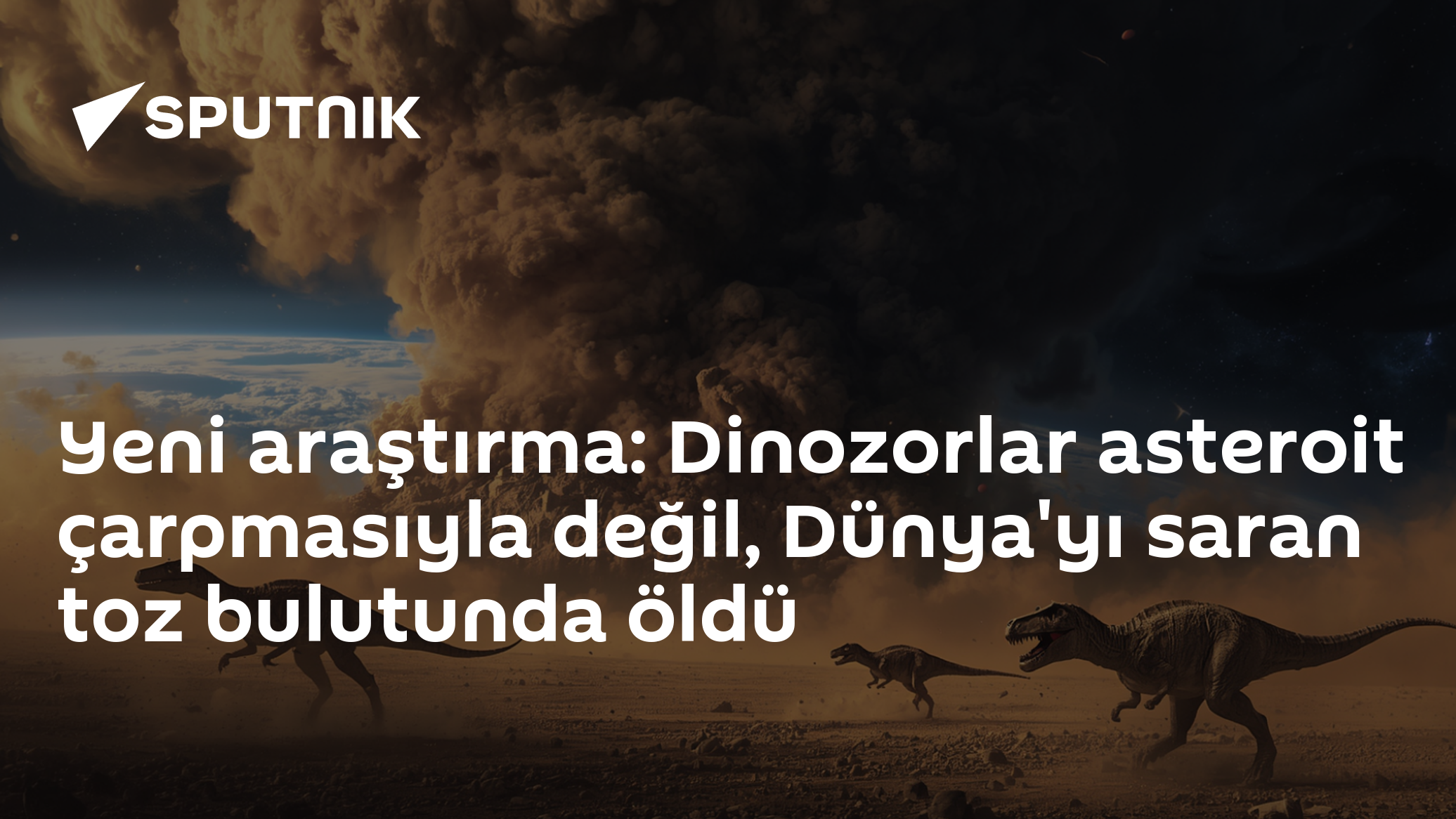 Yeni araştırma: Dinozorlar asteroit çarpmasıyla değil, Dünya'yı saran toz bulutunda öldü