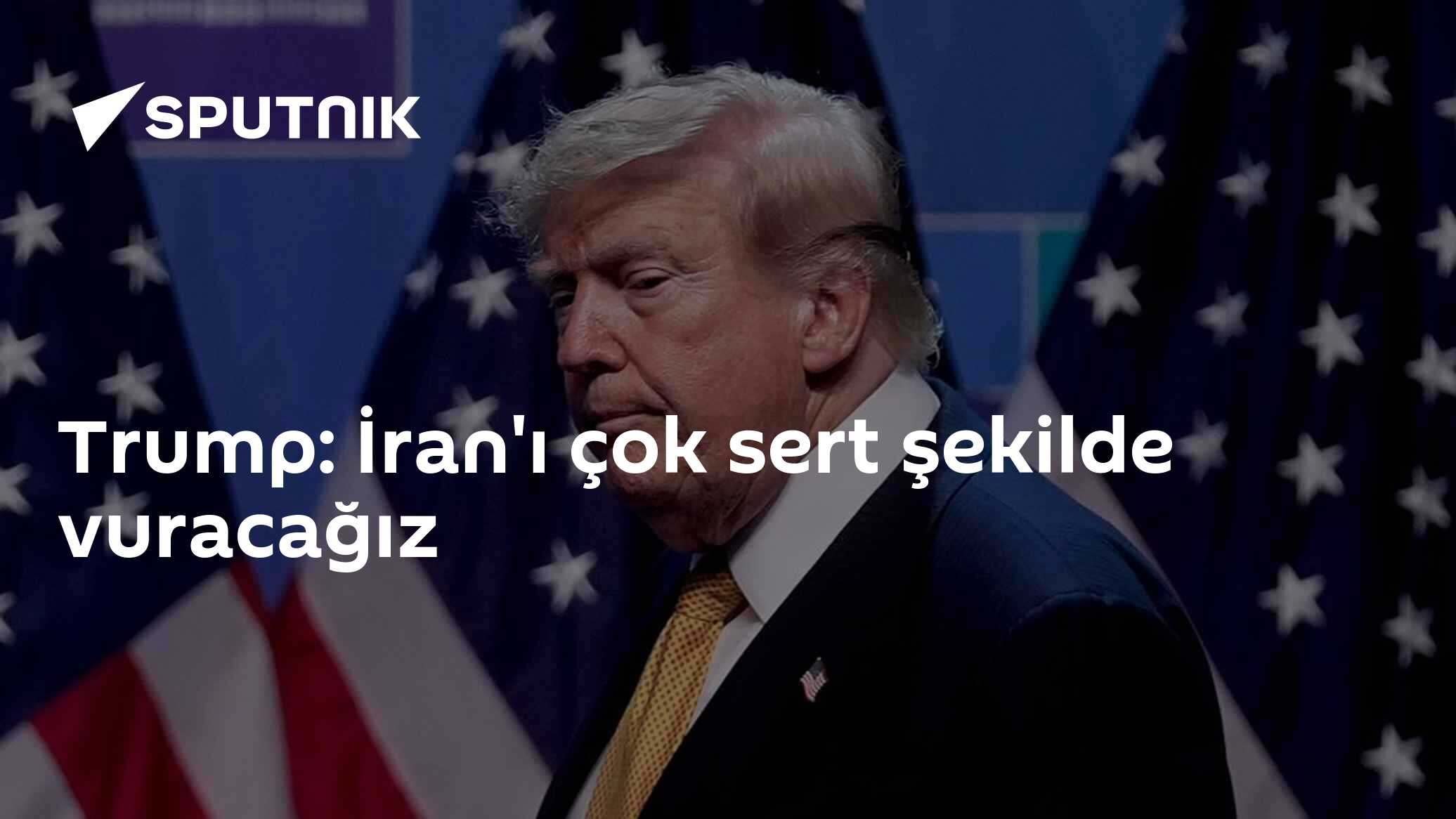 Trump: İran'a sert şekilde karşılık verilecek