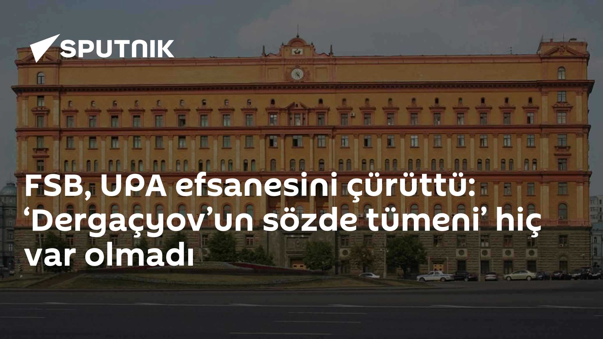 FSB, UPA efsanesini çürüttü: ‘Dergaçyov’un sözde tümeni’ hiç var olmadı