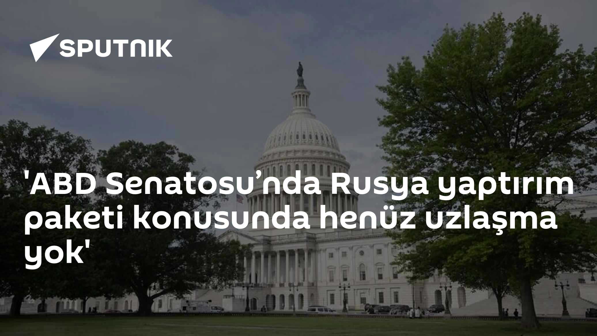 ABD Senatosu'nda Rusya yaptırım paketi konusunda henüz uzlaşma yok
