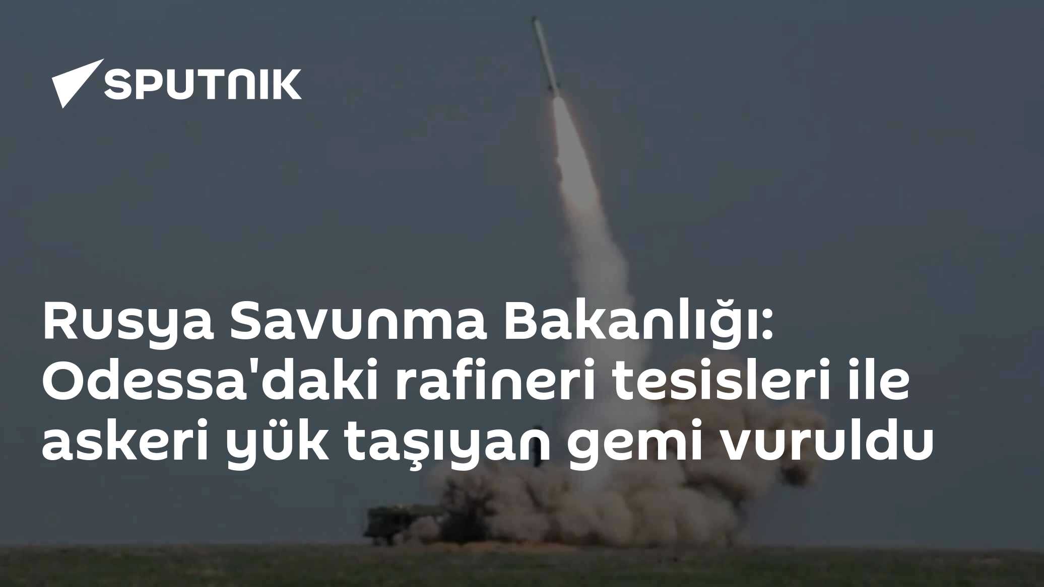 Rusya Savunma Bakanlığı: Odessa'daki rafineri tesisleri ile askeri yük taşıyan gemi vuruldu