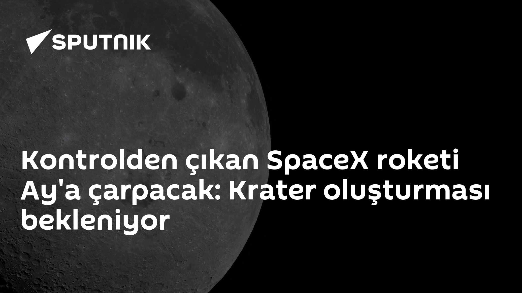 Kontrolden çıkan SpaceX roketi Ay'a çarpacak: Krater oluşturması bekleniyor