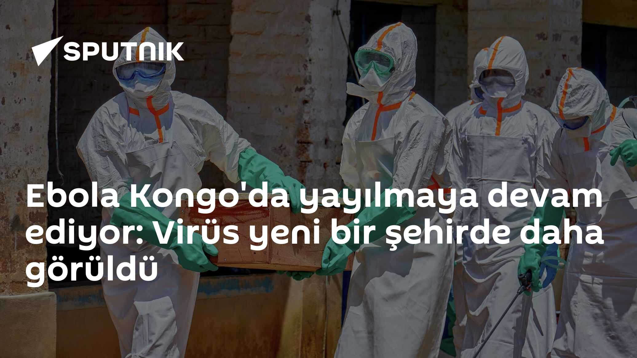 Ebola Kongo'da yayılmaya devam ediyor: Virüs yeni bir şehirde daha görüldü