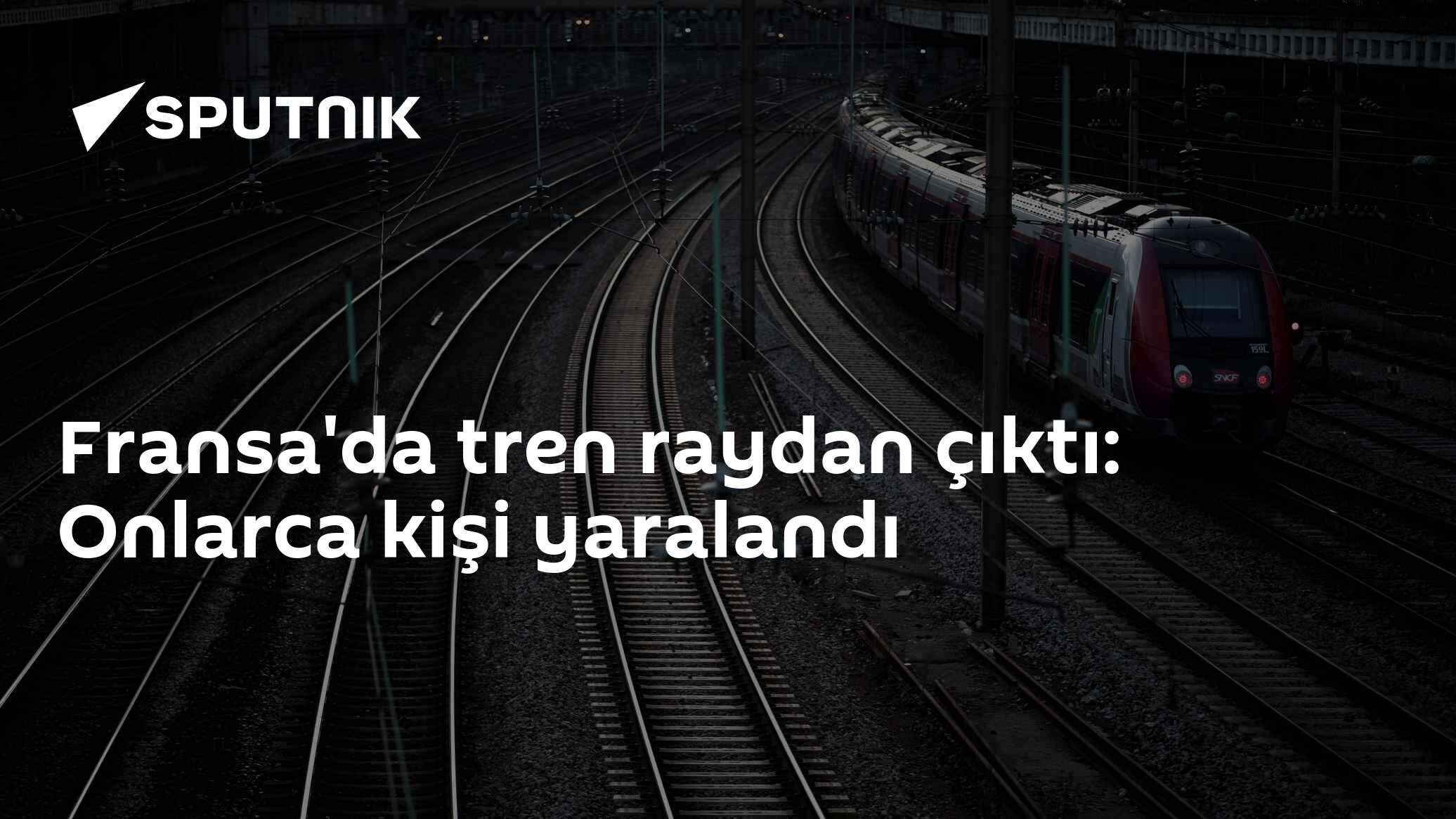 Fransa'da tren raydan çıktı: Onlarca kişi yaralandı