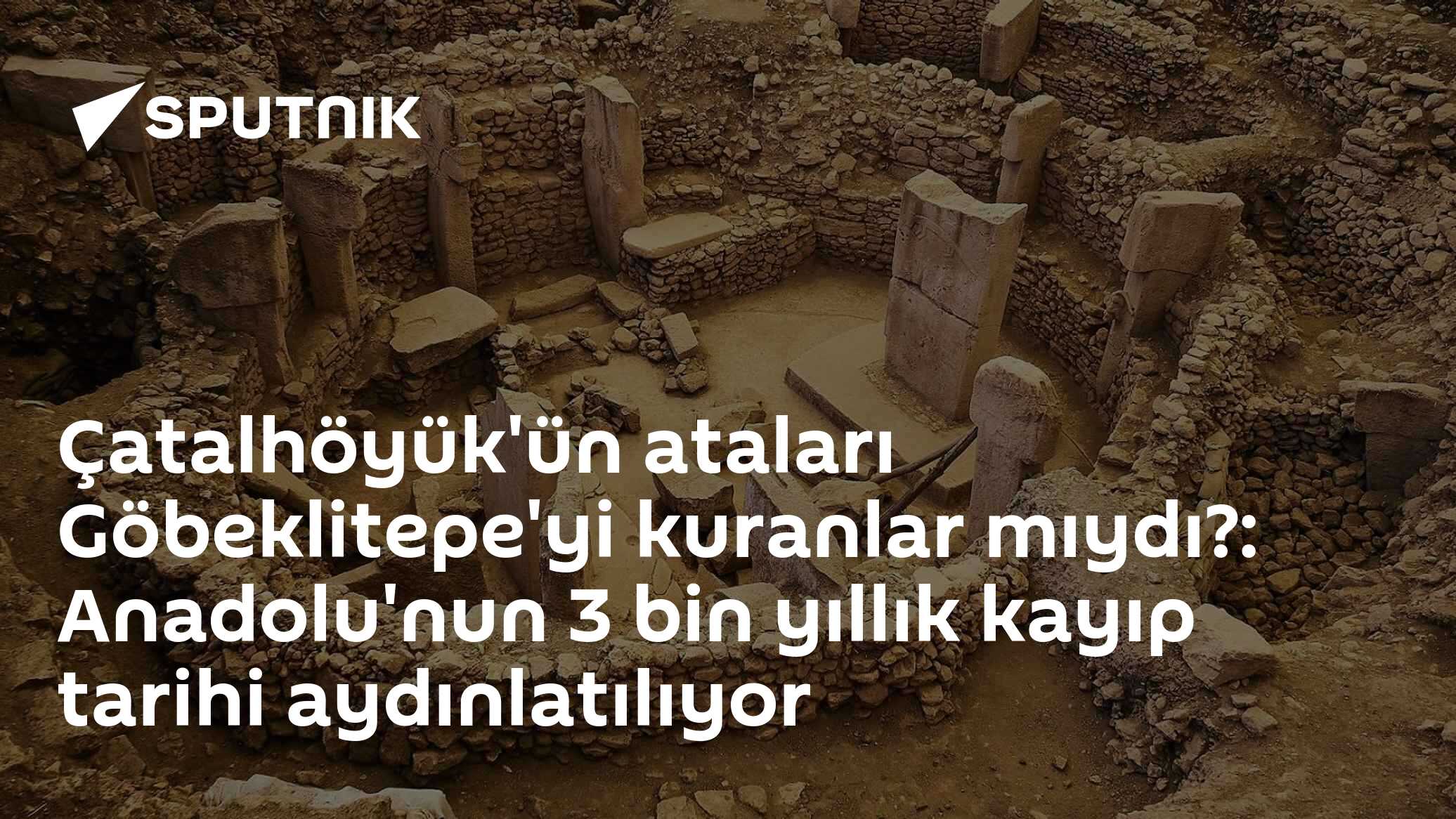 Çatalhöyük'ün ataları Göbeklitepe'yi kuranlar mıydı?: Anadolu'nun 3 bin yıllık kayıp tarihi aydınlatılıyor