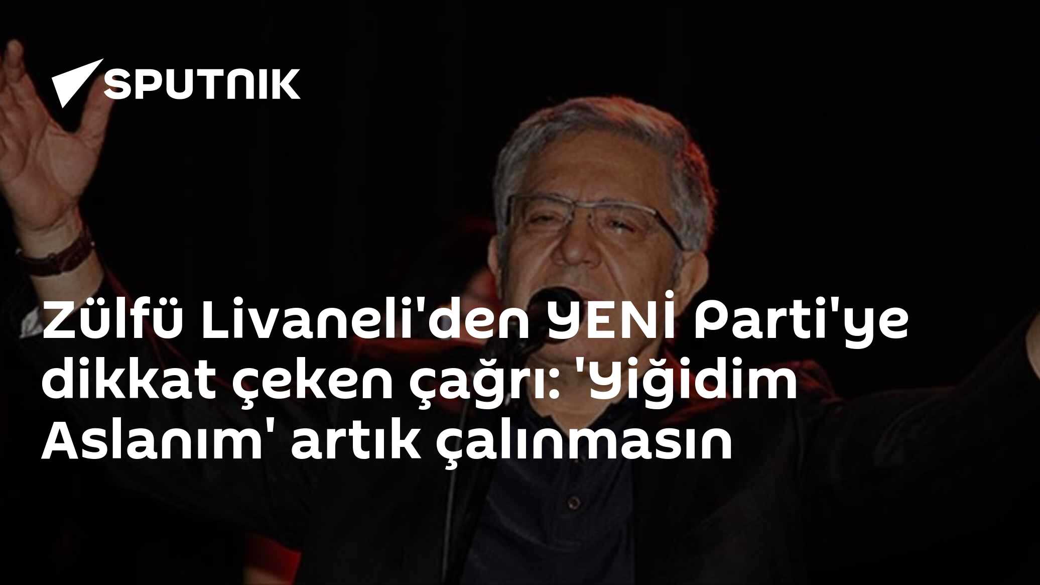 Zülfü Livaneli'den YENİ Parti'ye dikkat çeken çağrı: 'Yiğidim Aslanım' artık çalınmasın