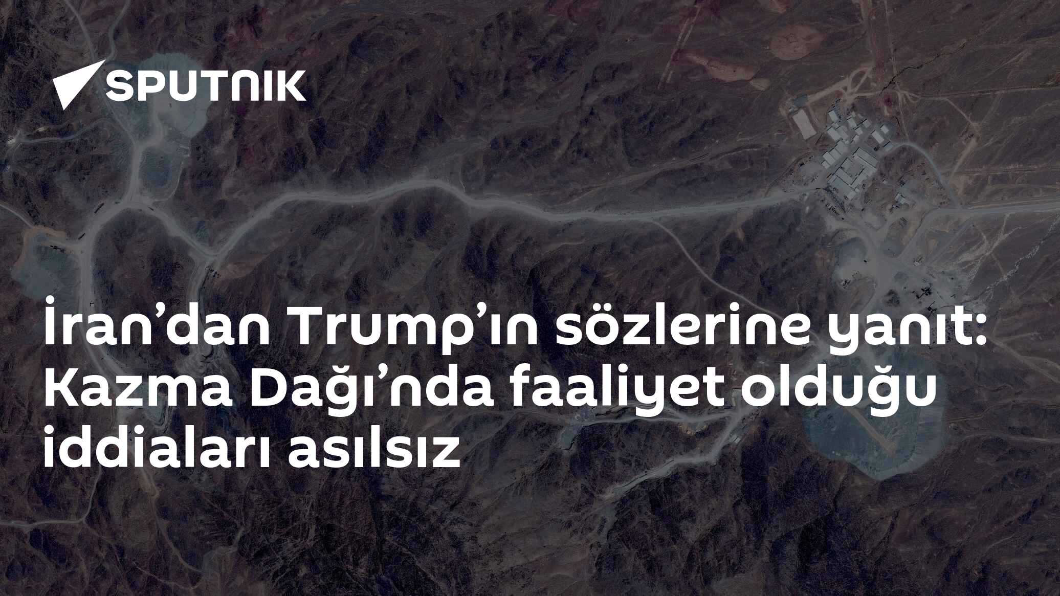 İran’dan Trump’ın sözlerine yanıt: Kazma Dağı’nda faaliyet olduğu iddiaları asılsız