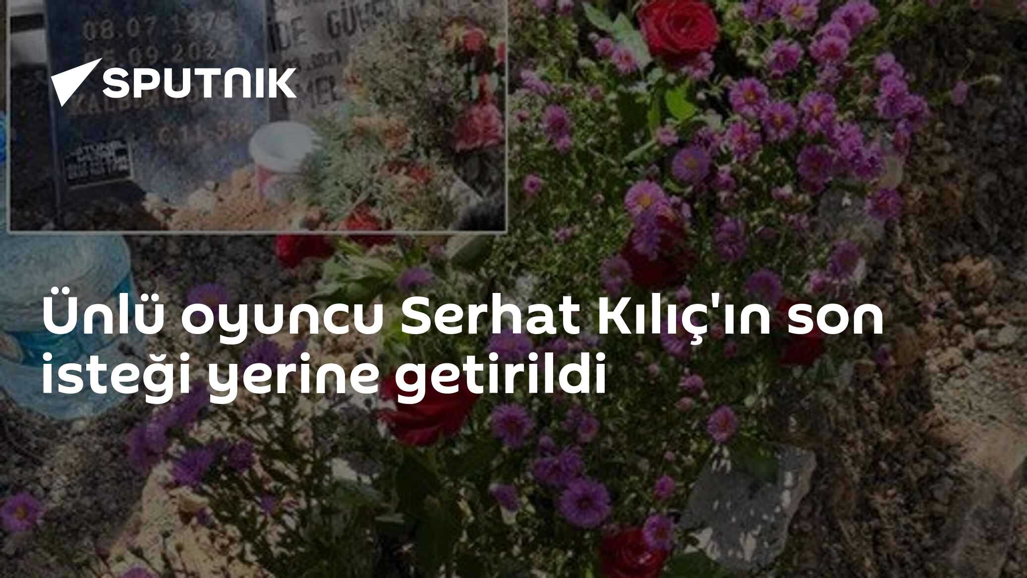 Ünlü oyuncu Serhat Kılıç'ın son isteği yerine getirildi