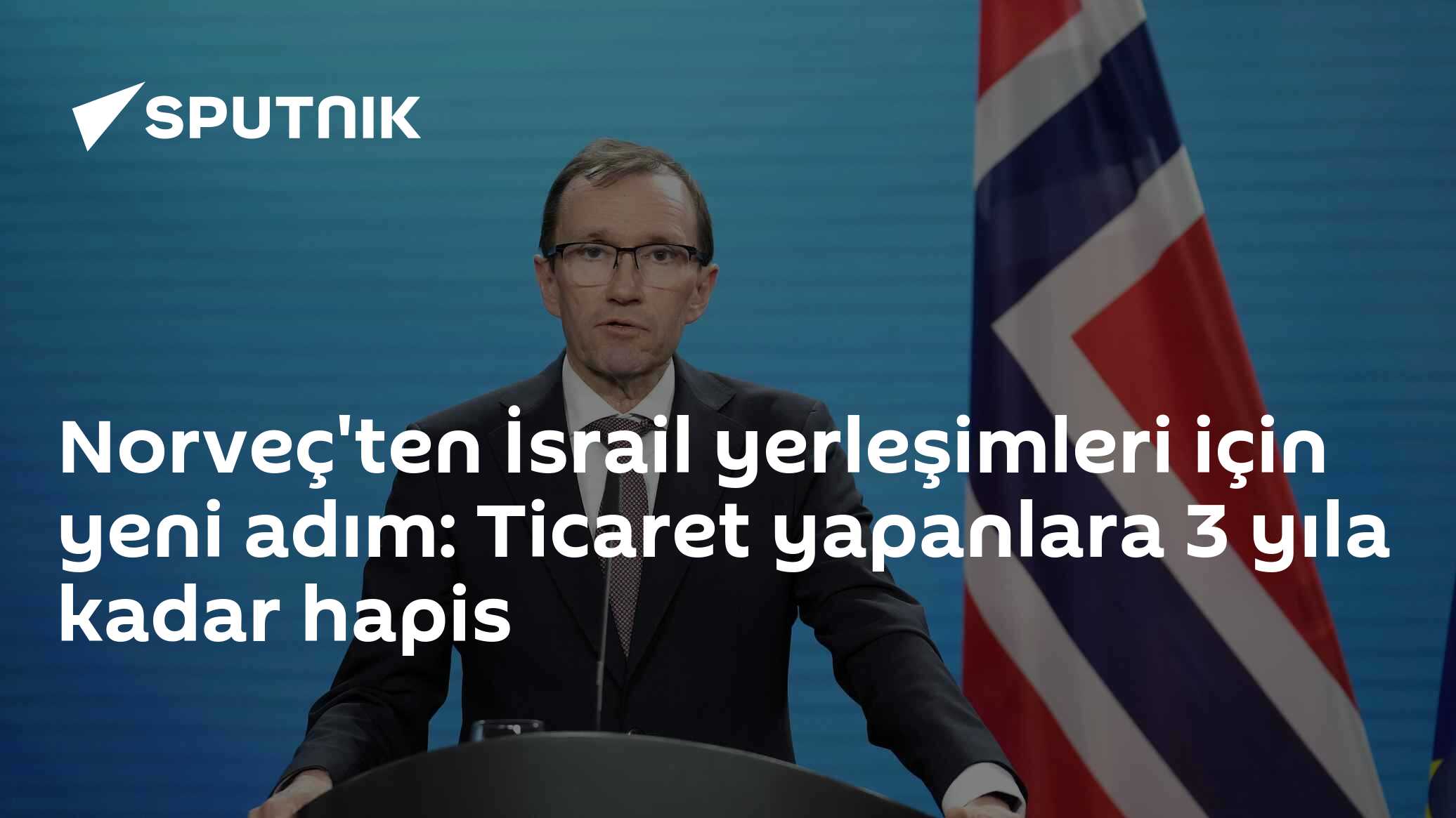 Norveç'ten İsrail yerleşimleri için yeni adım: Ticaret yapanlara 3 yıla kadar hapis