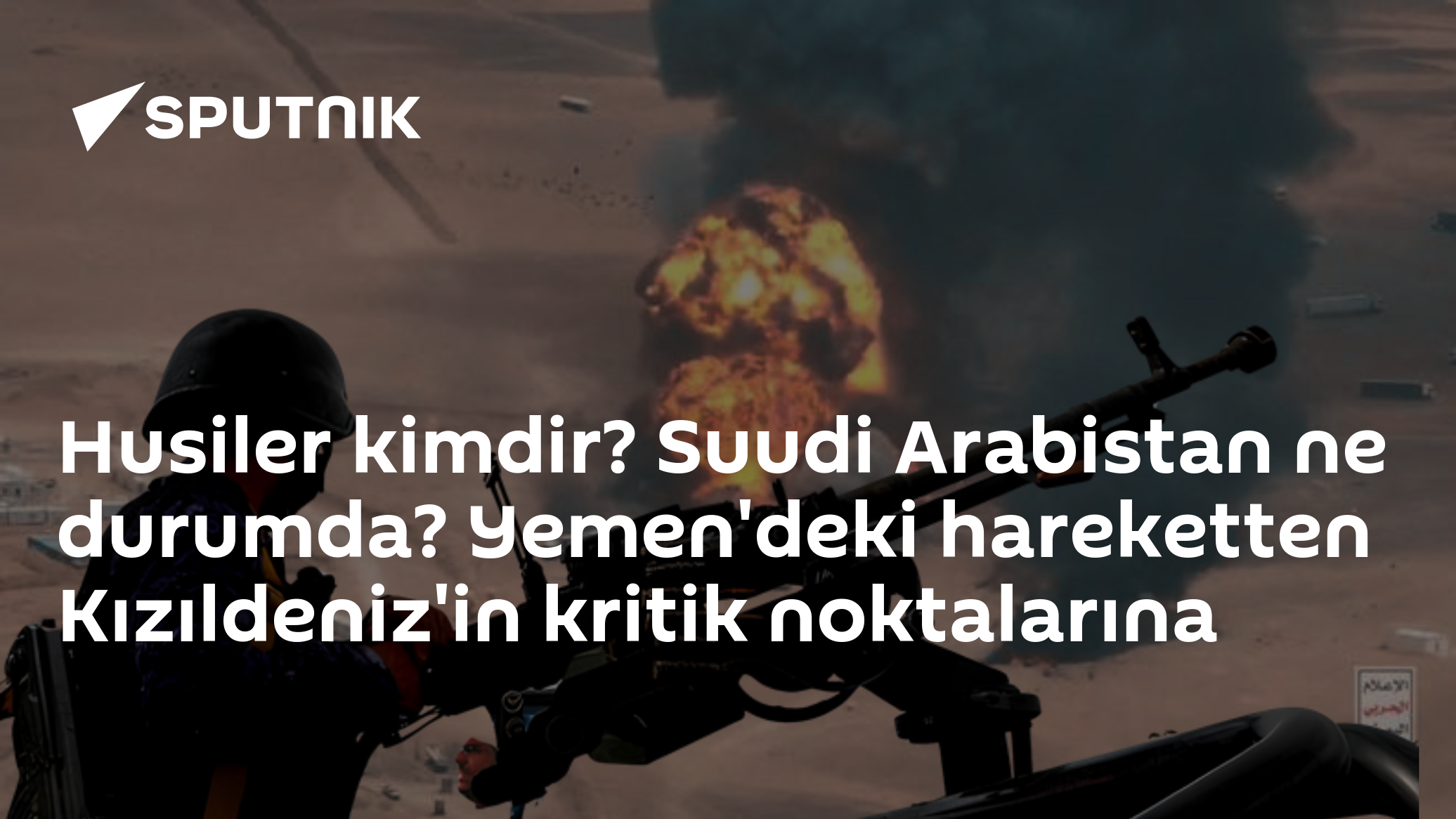 Husiler kimdir? Suudi Arabistan ne durumda? Yemen'deki hareketten Kızıldeniz'in kritik noktalarına