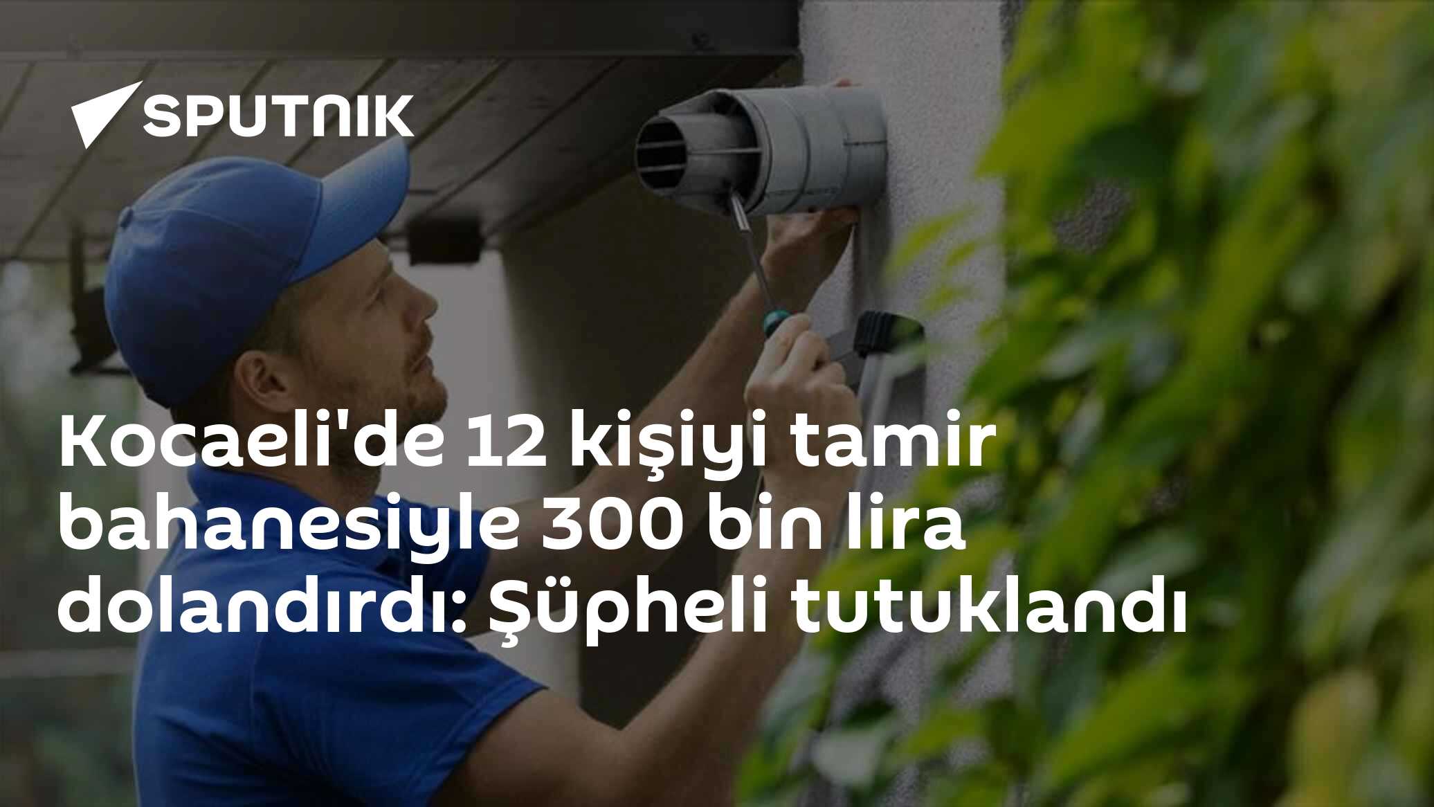 Kocaeli'de 12 kişiyi tamir bahanesiyle 300 bin lira dolandırdı: Şüpheli tutuklandı