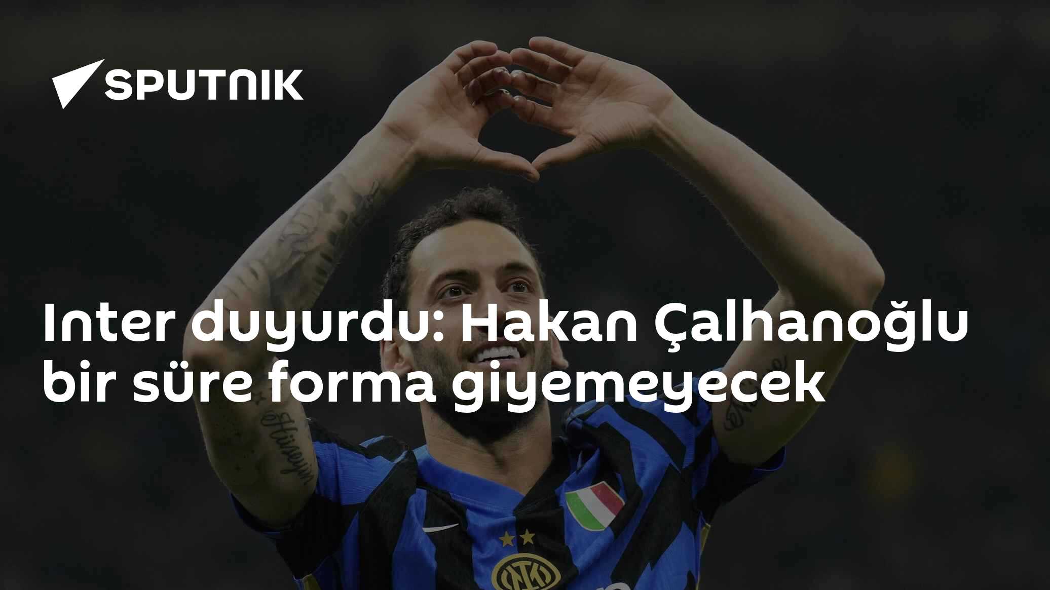 Inter duyurdu: Hakan Çalhanoğlu bir süre forma giyemeyecek