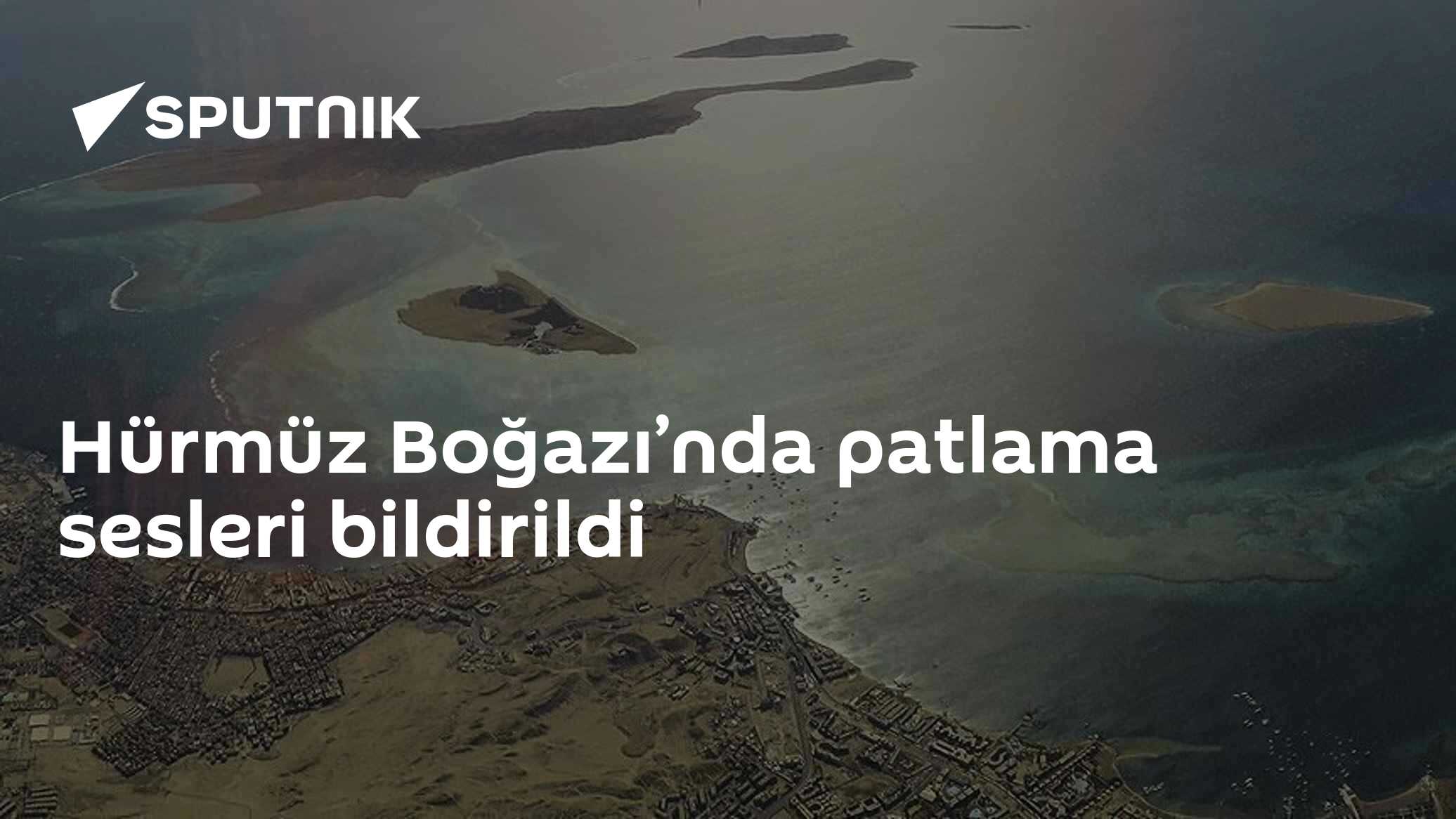 Hürmüz Boğazı’nda patlama sesleri bildirildi