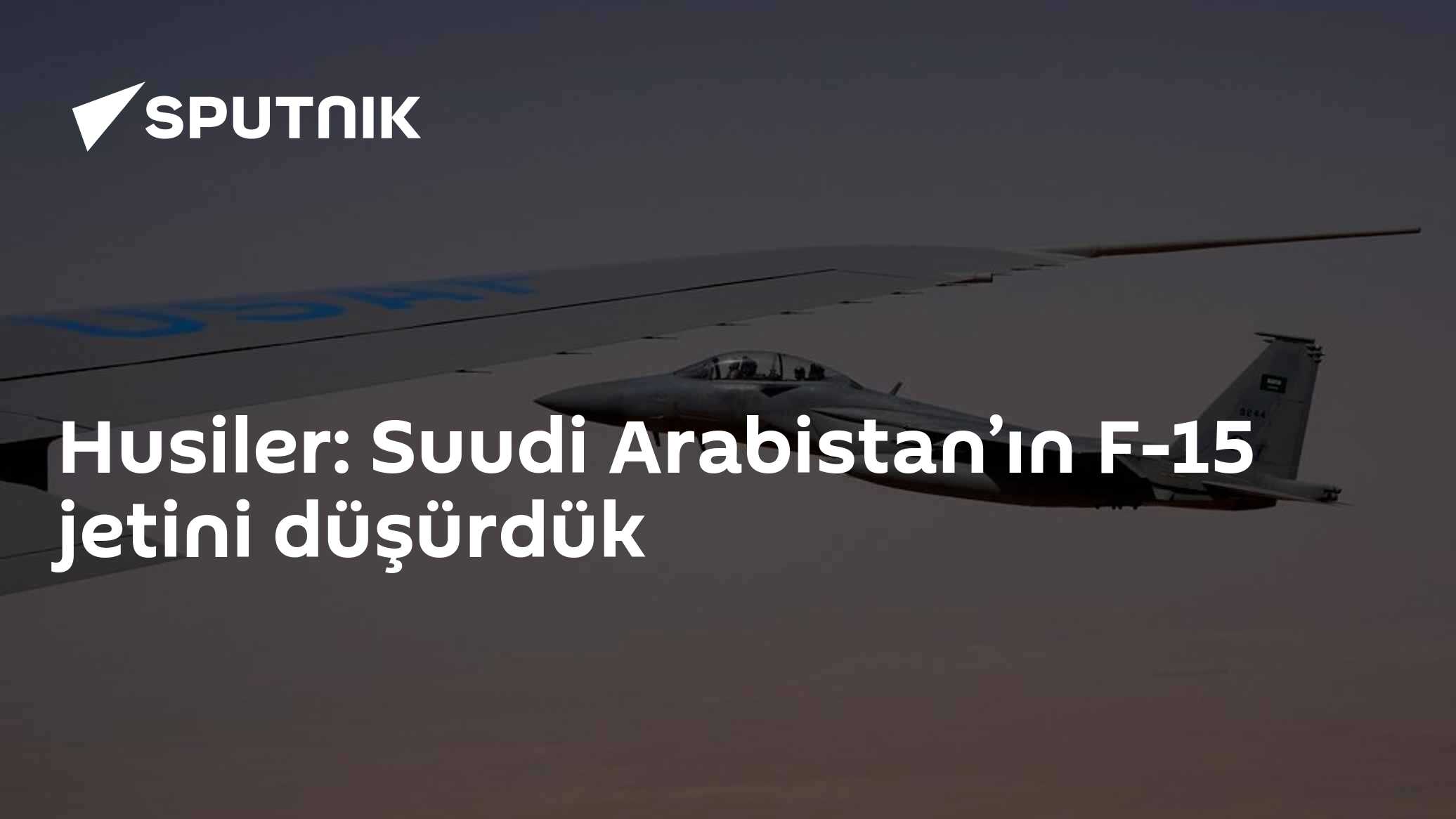 Husiler: Suudi Arabistan’ın F-15 jetini düşürdük