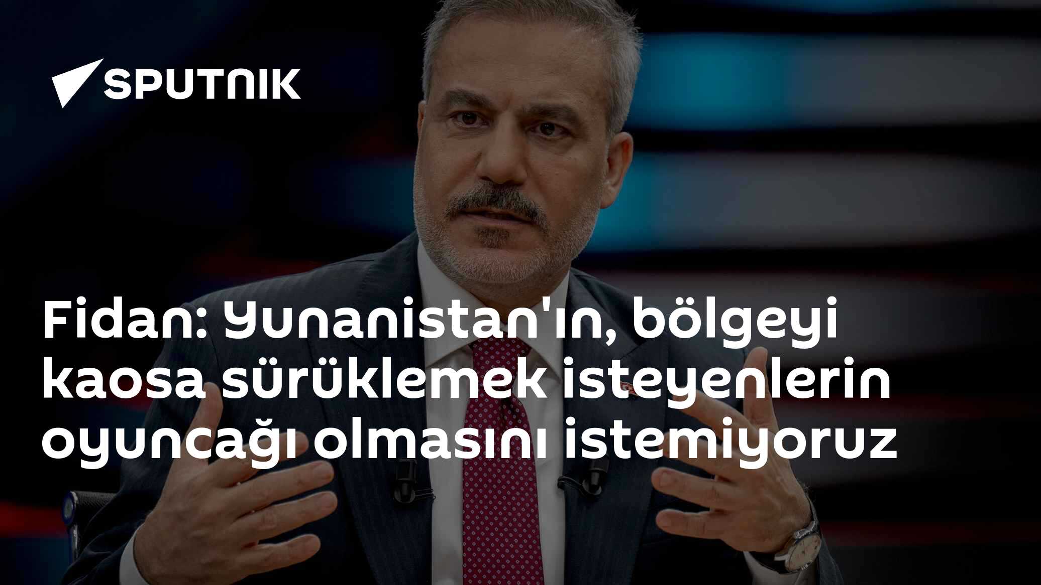 Fidan: Yunanistan'ın, bölgeyi kaosa sürüklemek isteyenlerin oyuncağı olmasını istemiyoruz
