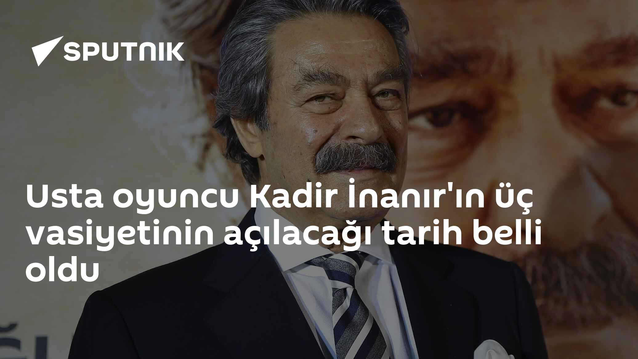Usta oyuncu Kadir İnanır'ın üç vasiyetinin açılacağı tarih belli oldu