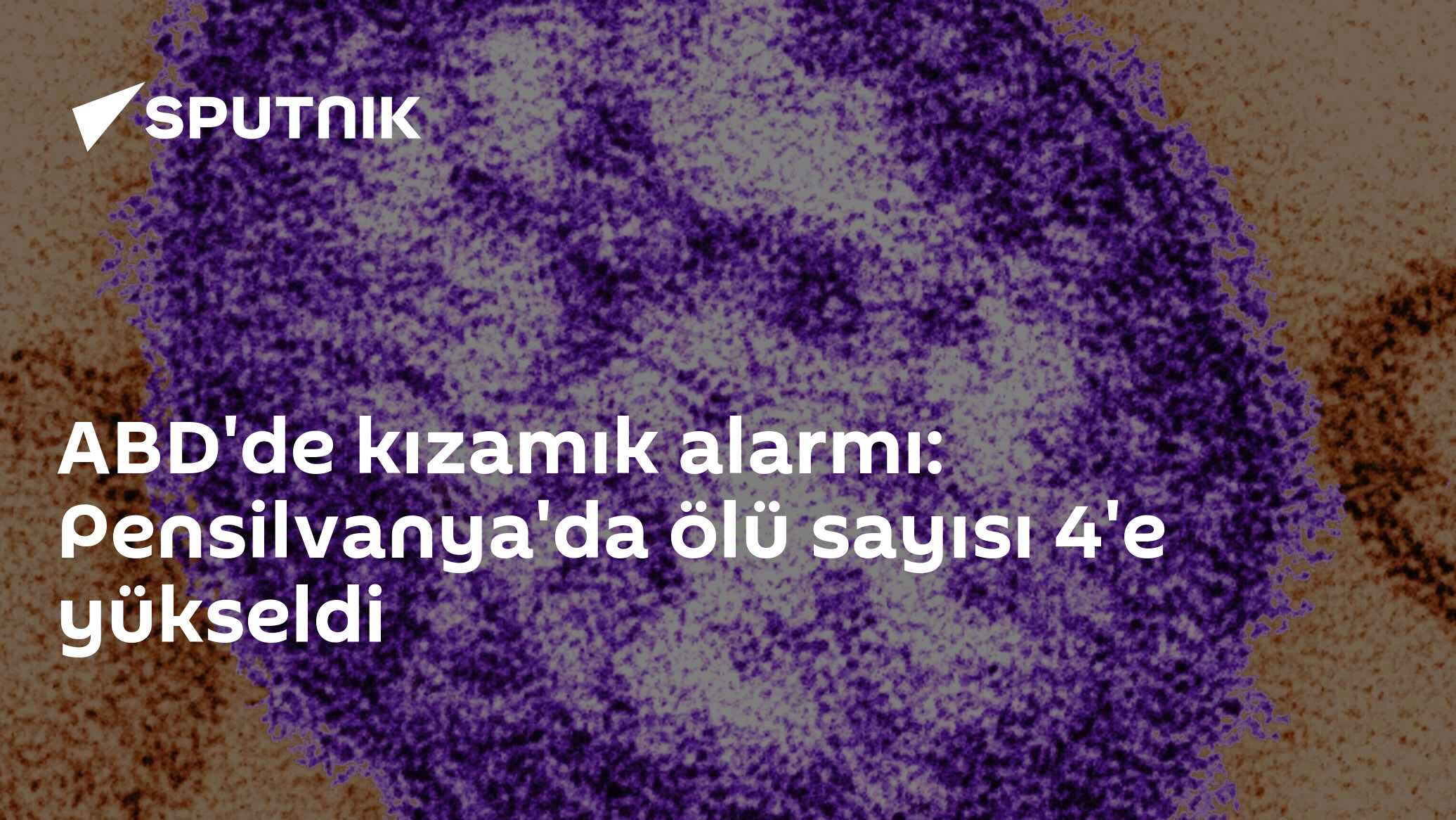 ABD'de kızamık alarmı: Pensilvanya'da ölü sayısı 4'e yükseldi