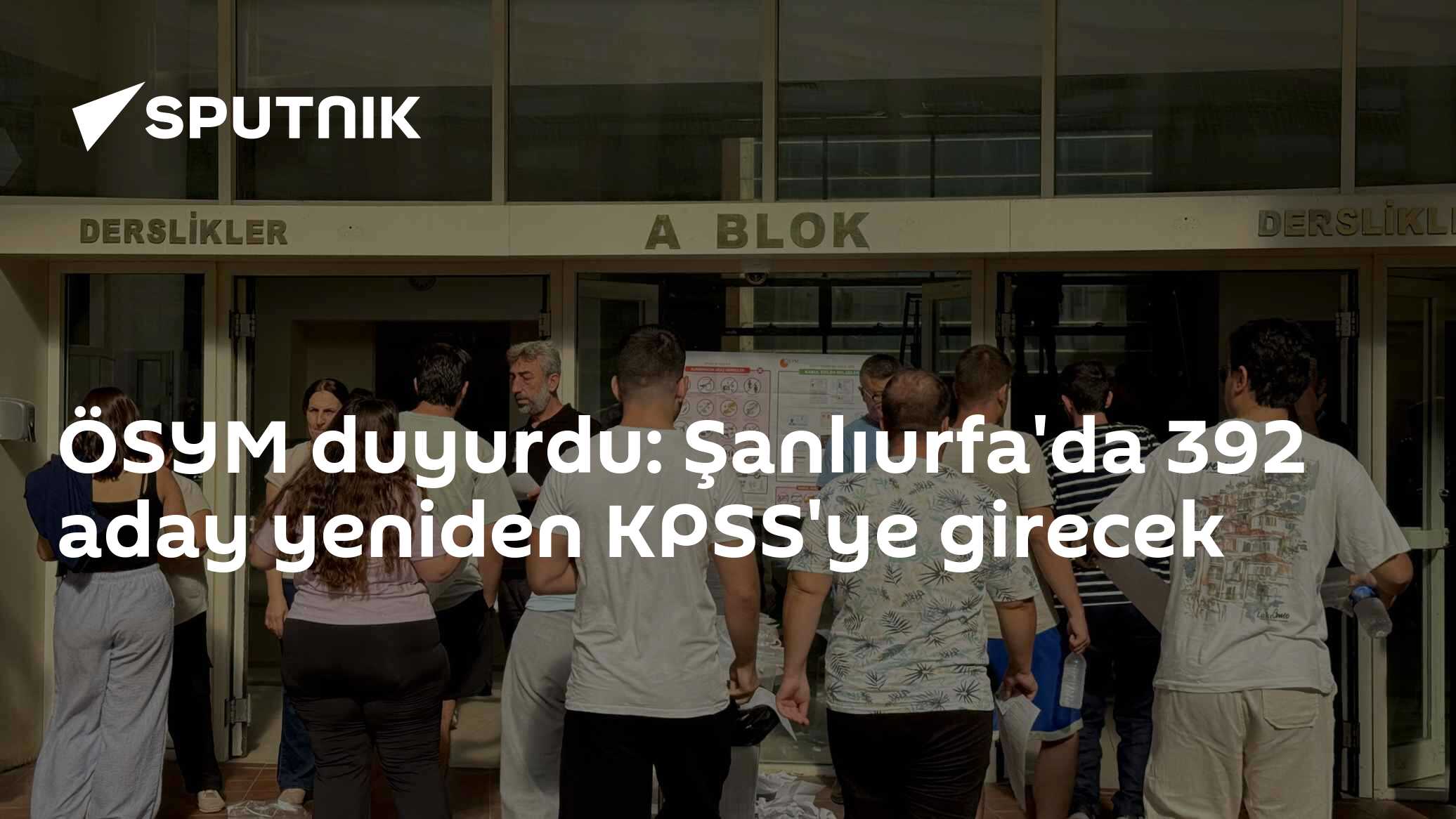 ÖSYM duyurdu: Şanlıurfa'da 392 aday yeniden KPSS'ye girecek