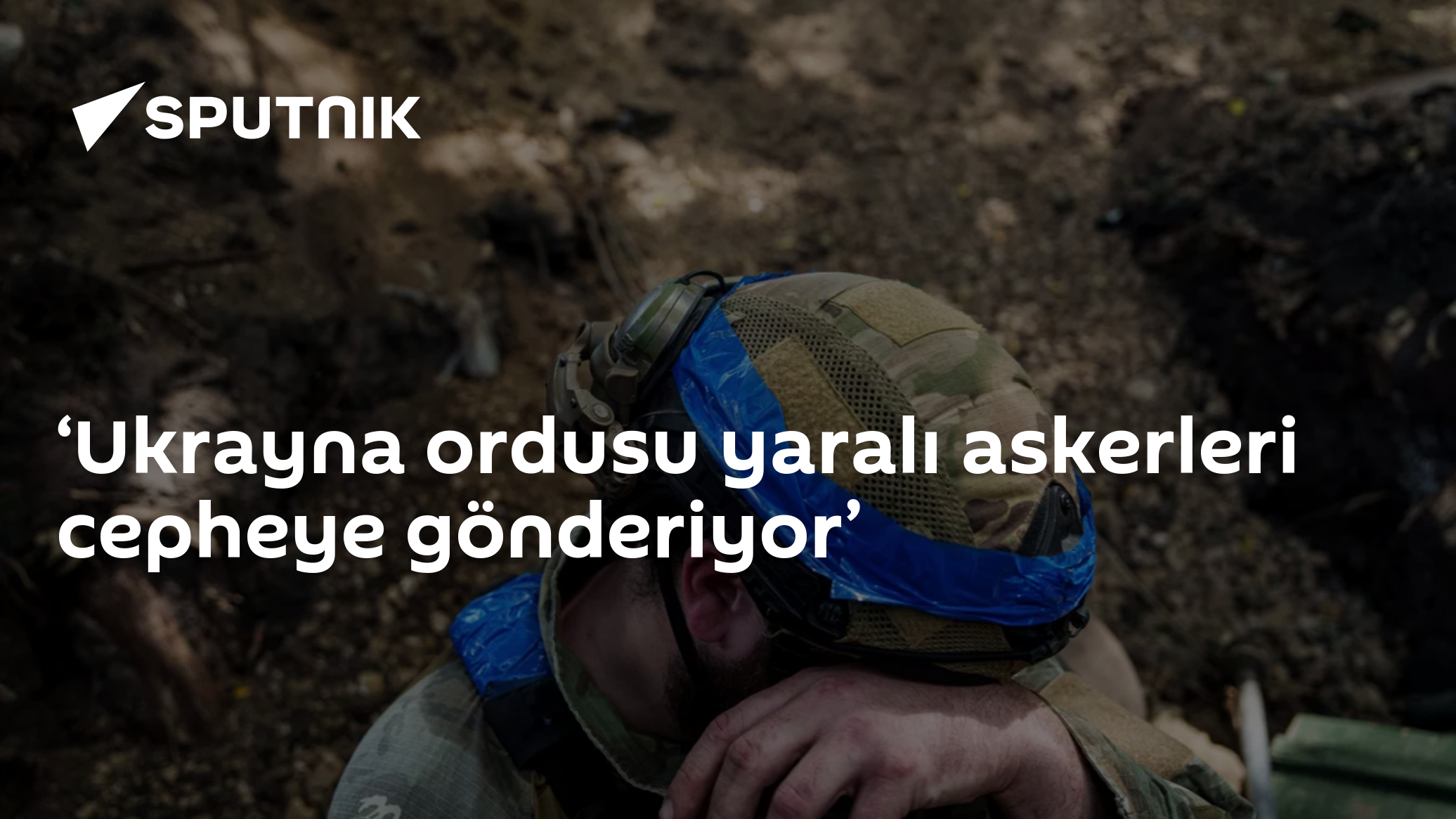 ‘Ukrayna ordusu yaralı askerleri cepheye gönderiyor’