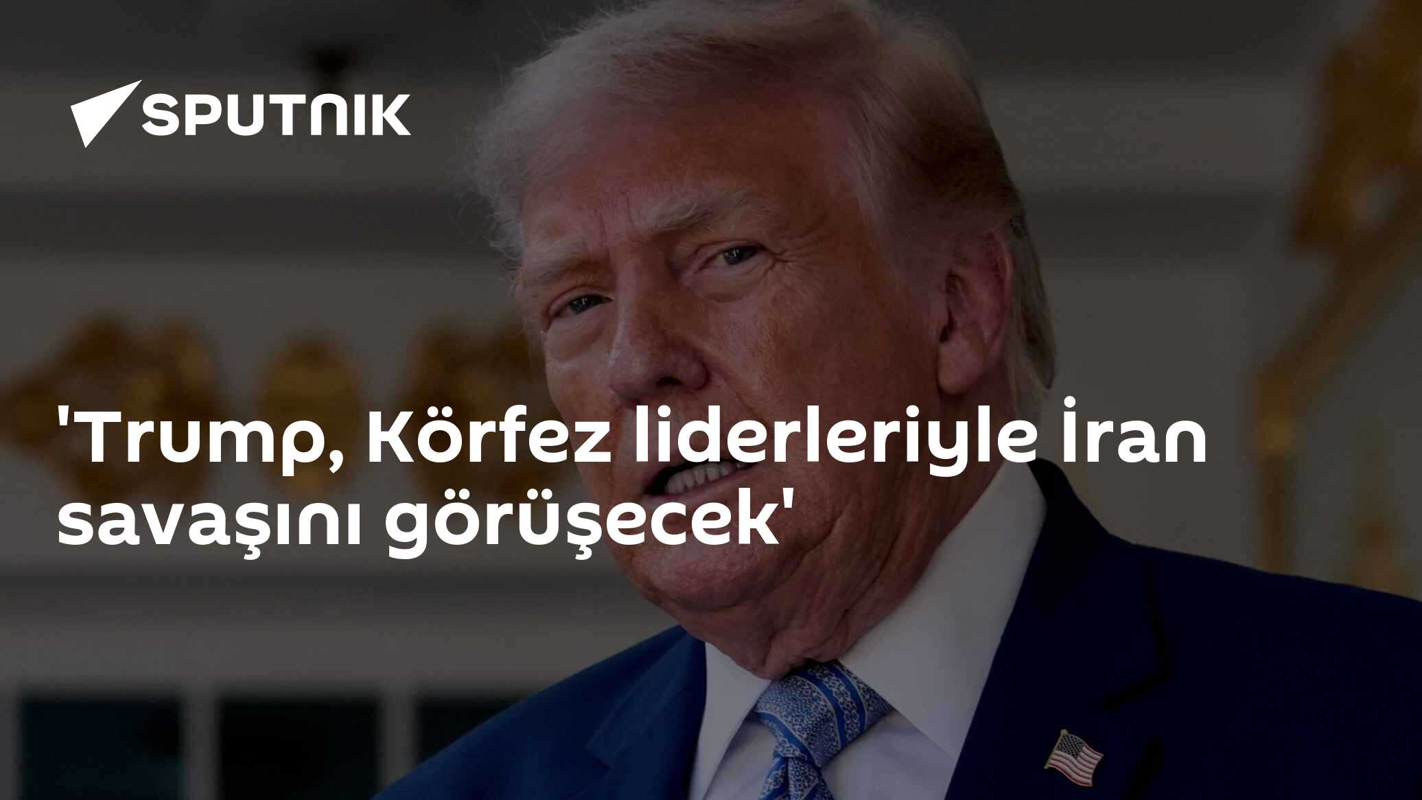 'Trump, Körfez liderleriyle İran savaşını görüşecek'