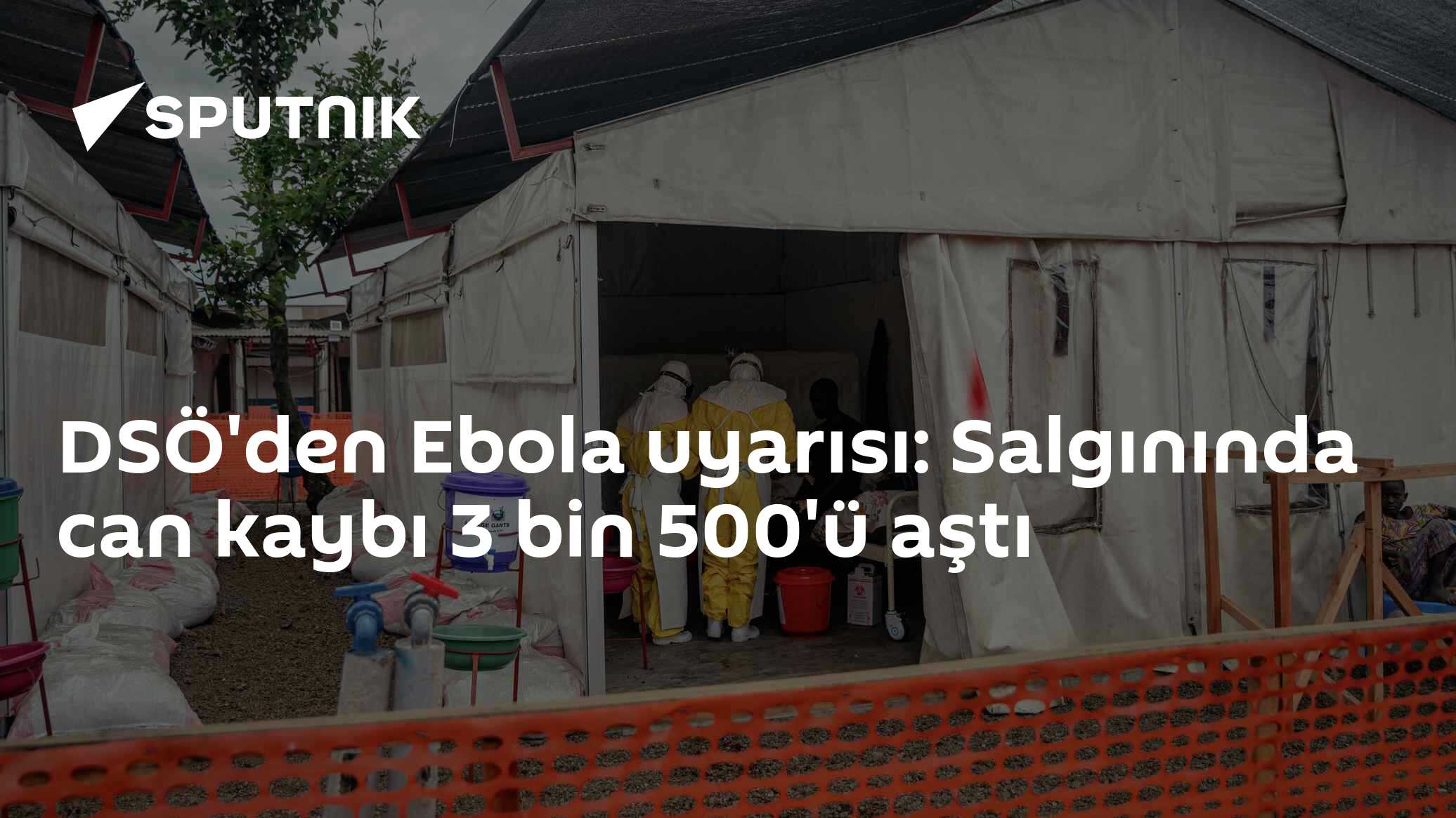 DSÖ'den Ebola uyarısı: Salgınında can kaybı 3 bin 500'ü aştı
