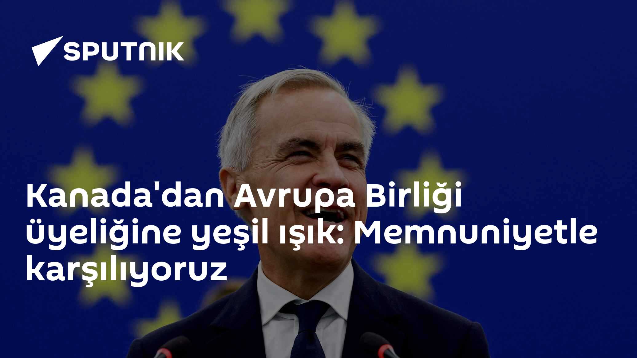 Kanada'dan Avrupa Birliği üyeliğine yeşil ışık: Memnuniyetle karşılıyoruz