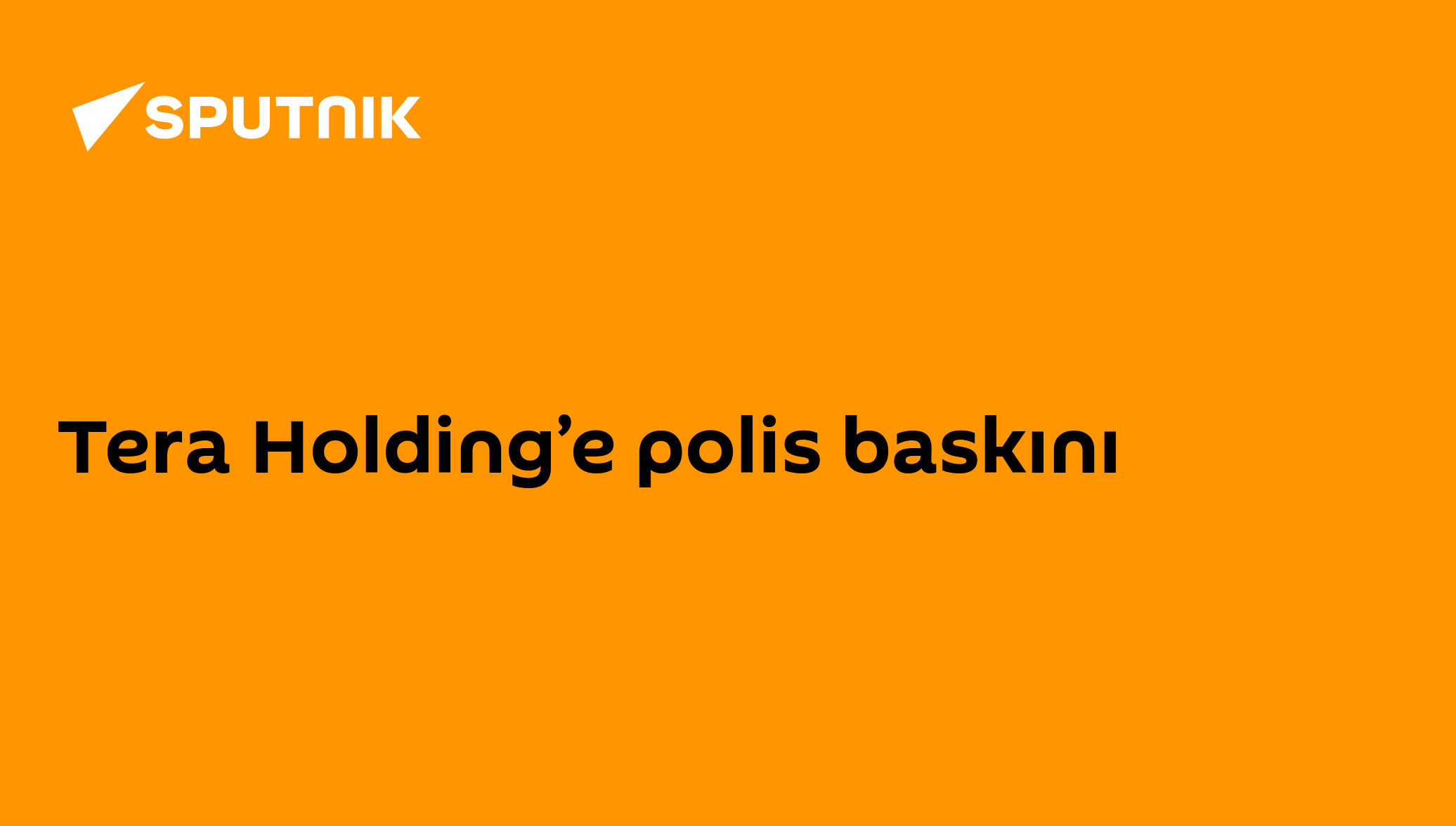 Tera Holding’e polis baskını