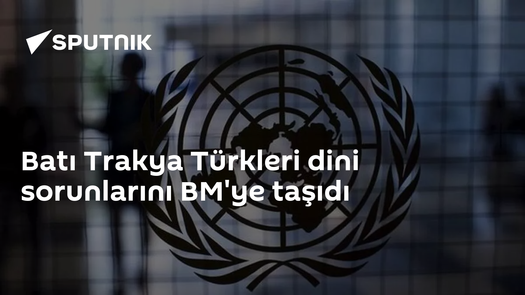 Batı Trakya Türkleri dini sorunlarını BM'ye taşıdı