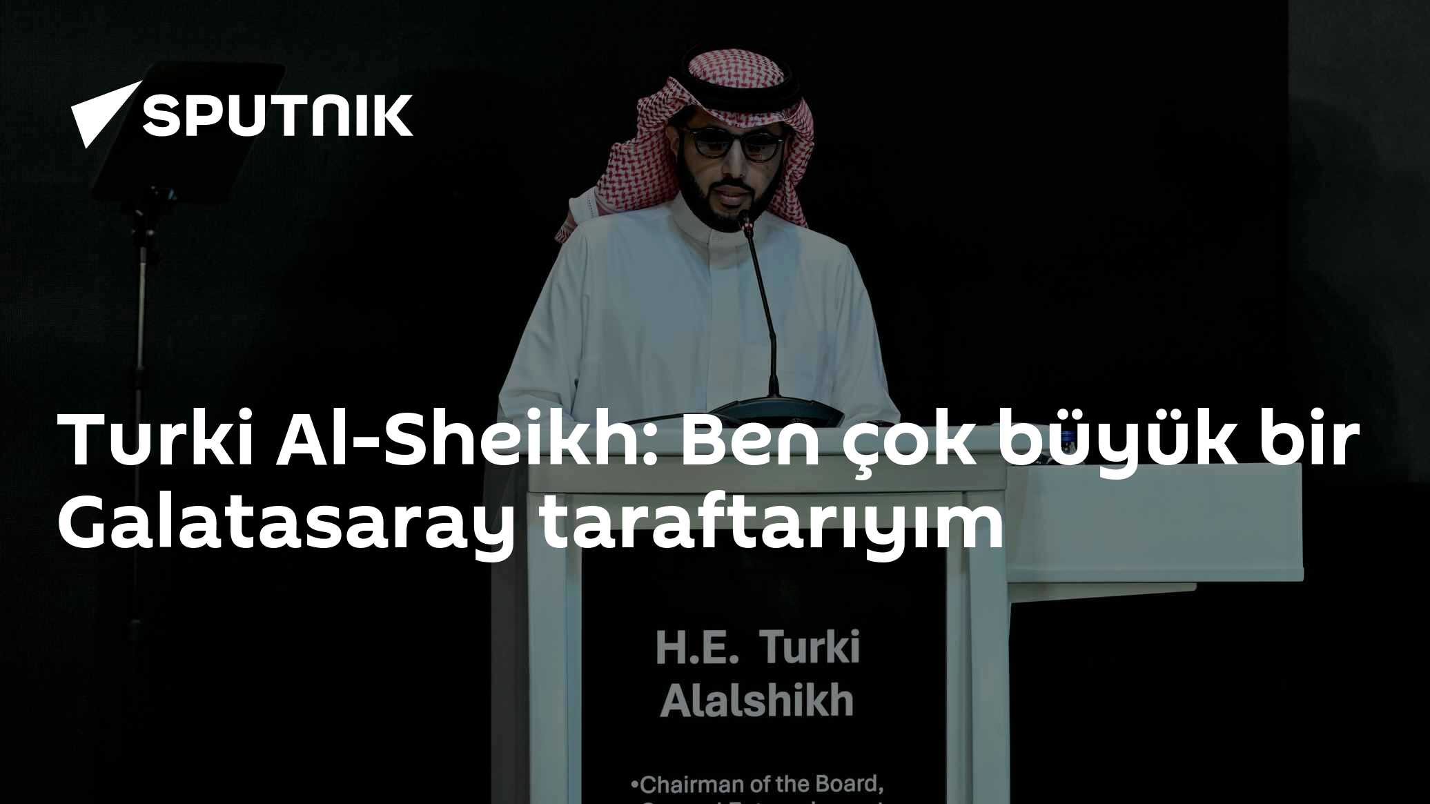 Turki Al-Sheikh: Ben çok büyük bir Galatasaray taraftarıyım