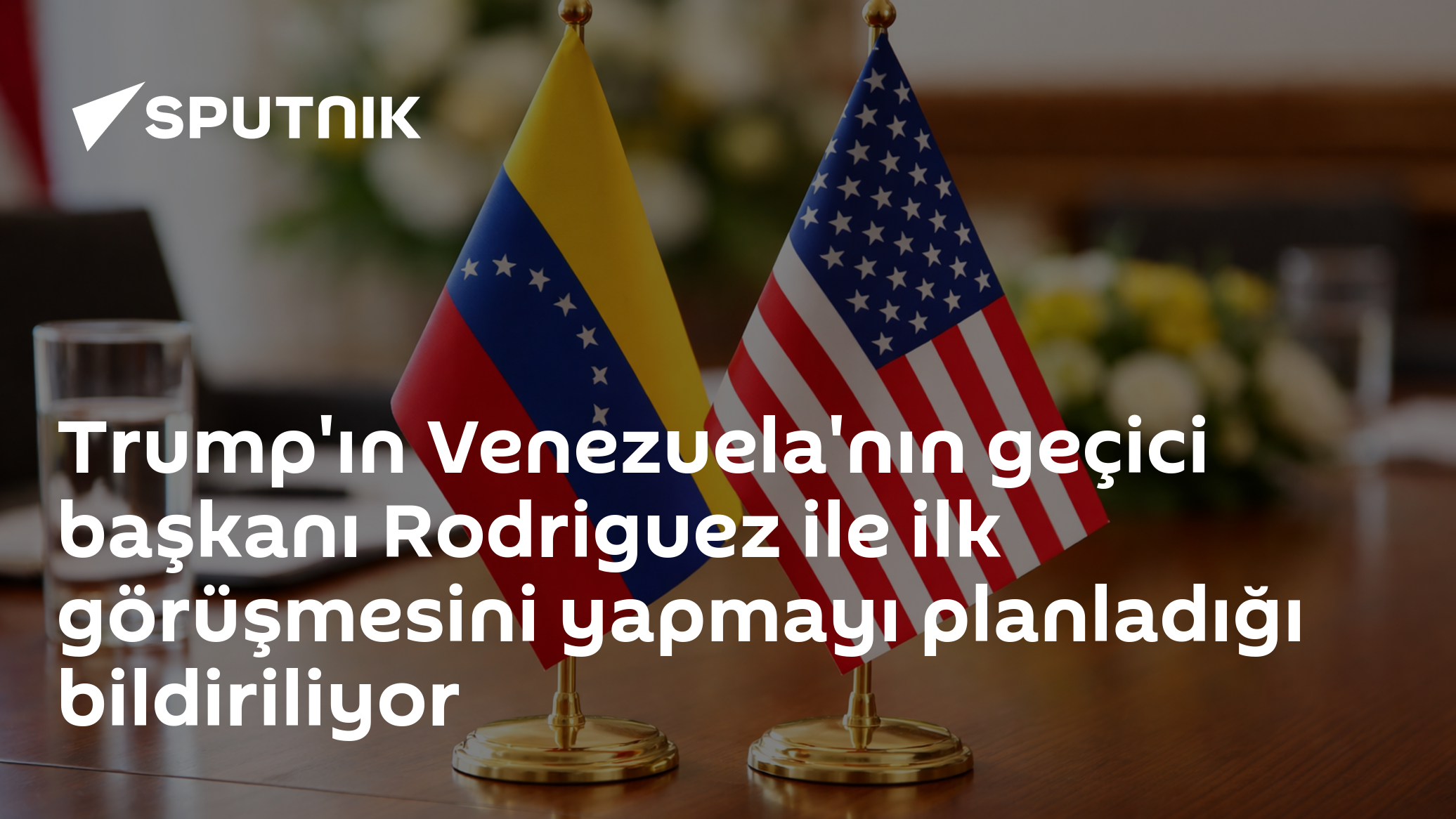 Trump'ın Venezuela'nın geçici başkanı Rodriguez ile ilk görüşmesini yapmayı planladığı bildiriliyor
