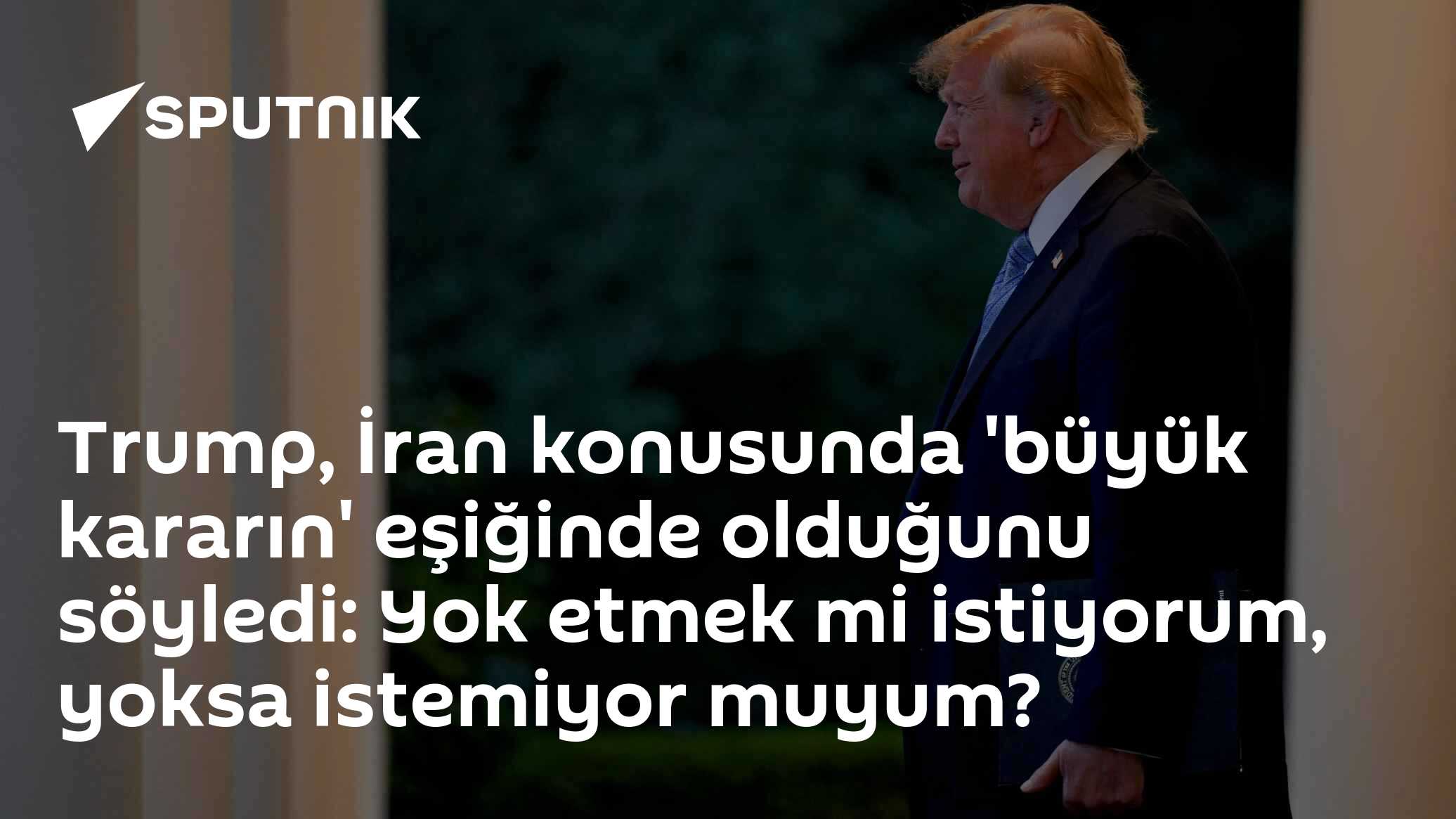 Trump, İran konusunda 'büyük kararın' eşiğinde olduğunu söyledi: Yok etmek mi istiyorum, yoksa istemiyor muyum?