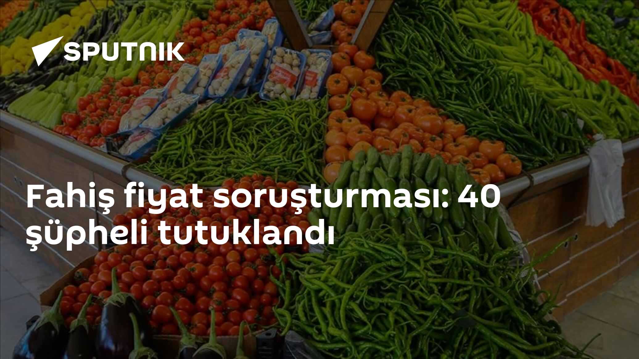 Fahiş fiyat soruşturması: 40 şüpheli tutuklandı